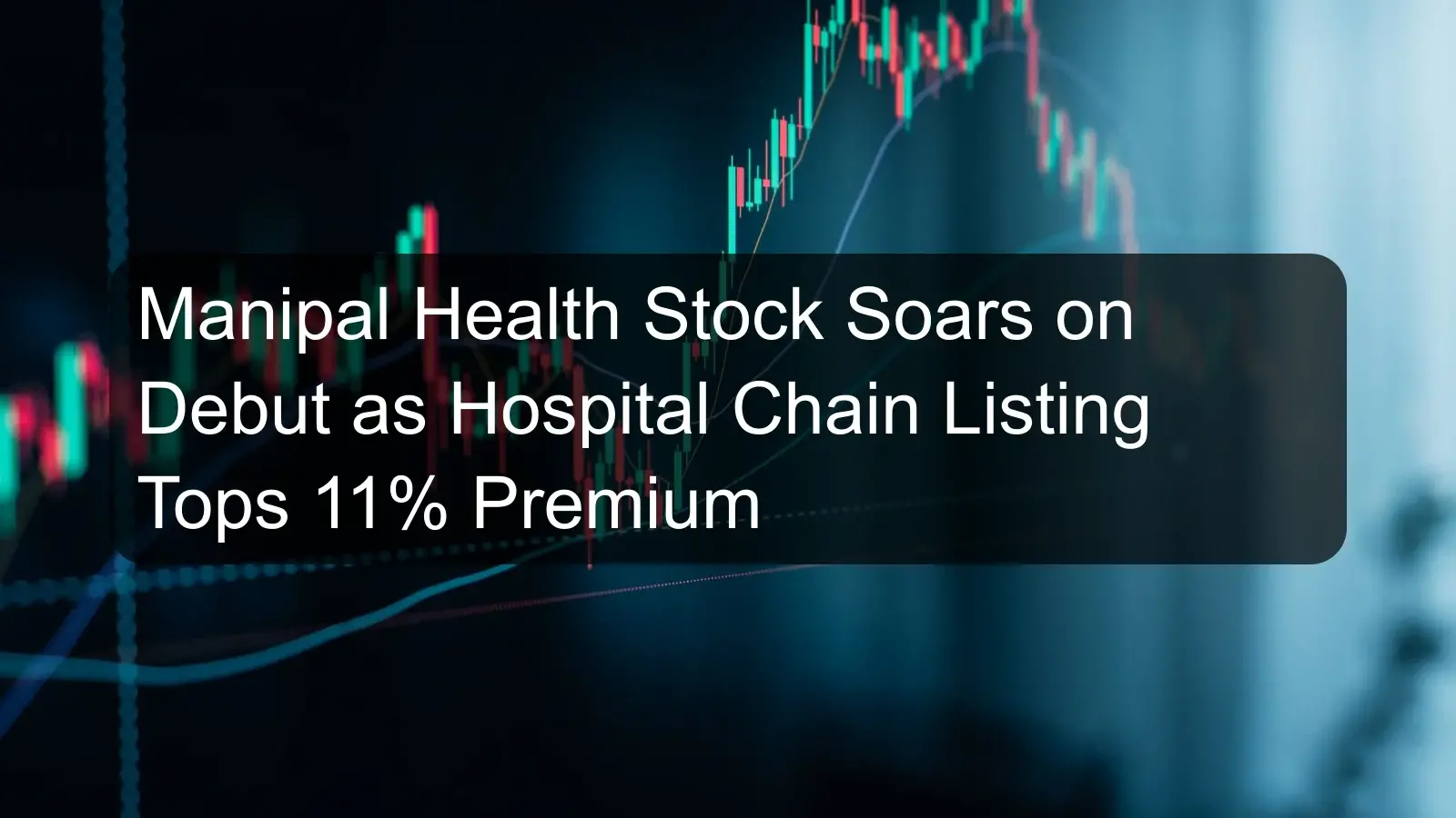 Manipal Health Stock Soars on Debut as Hospital Chain Listing Tops 11% Premium