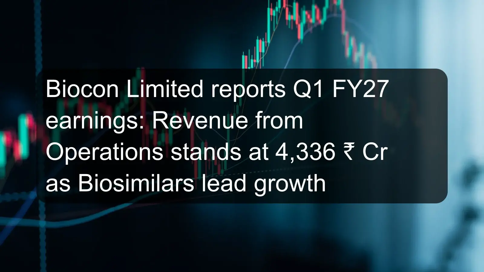 Biocon Limited reports Q1 FY27 earnings: Revenue from Operations stands at 4,336 ₹ Cr as Biosimilars lead growth