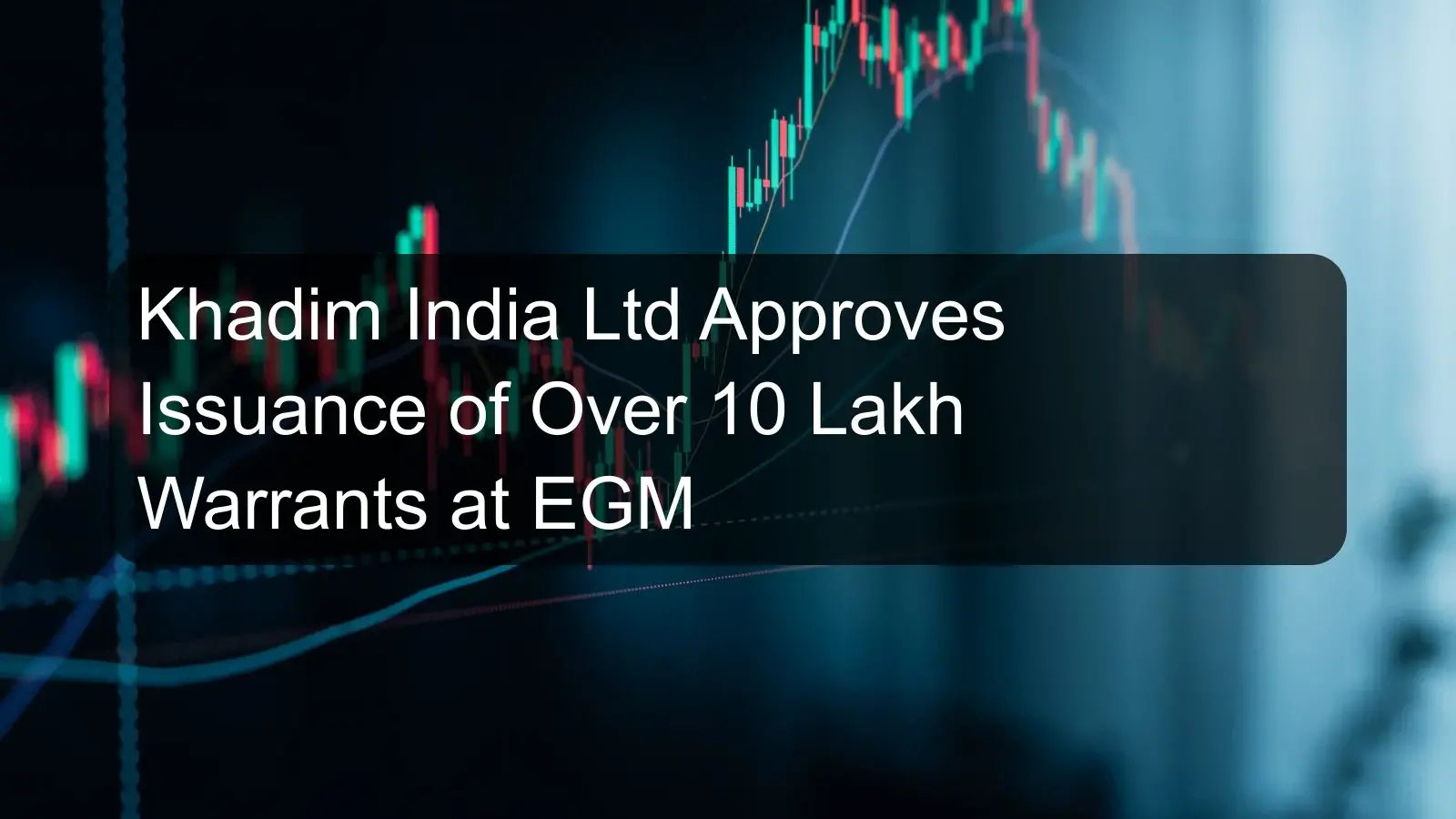 Khadim India Ltd Approves Issuance of Over 10 Lakh Warrants at EGM Khadim India Ltd Approves Issuance of Over 10 Lakh Warrants at EGM