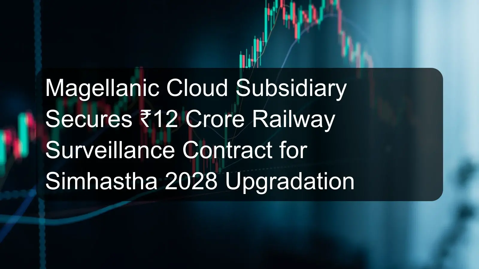 Magellanic Cloud Subsidiary Secures ₹12 Crore Railway Surveillance Contract for Simhastha 2028 Upgradation Magellanic Cloud Subsidiary Secures ₹12 Crore Railway Surveillance Contract for Simhastha 2028 Upgradation