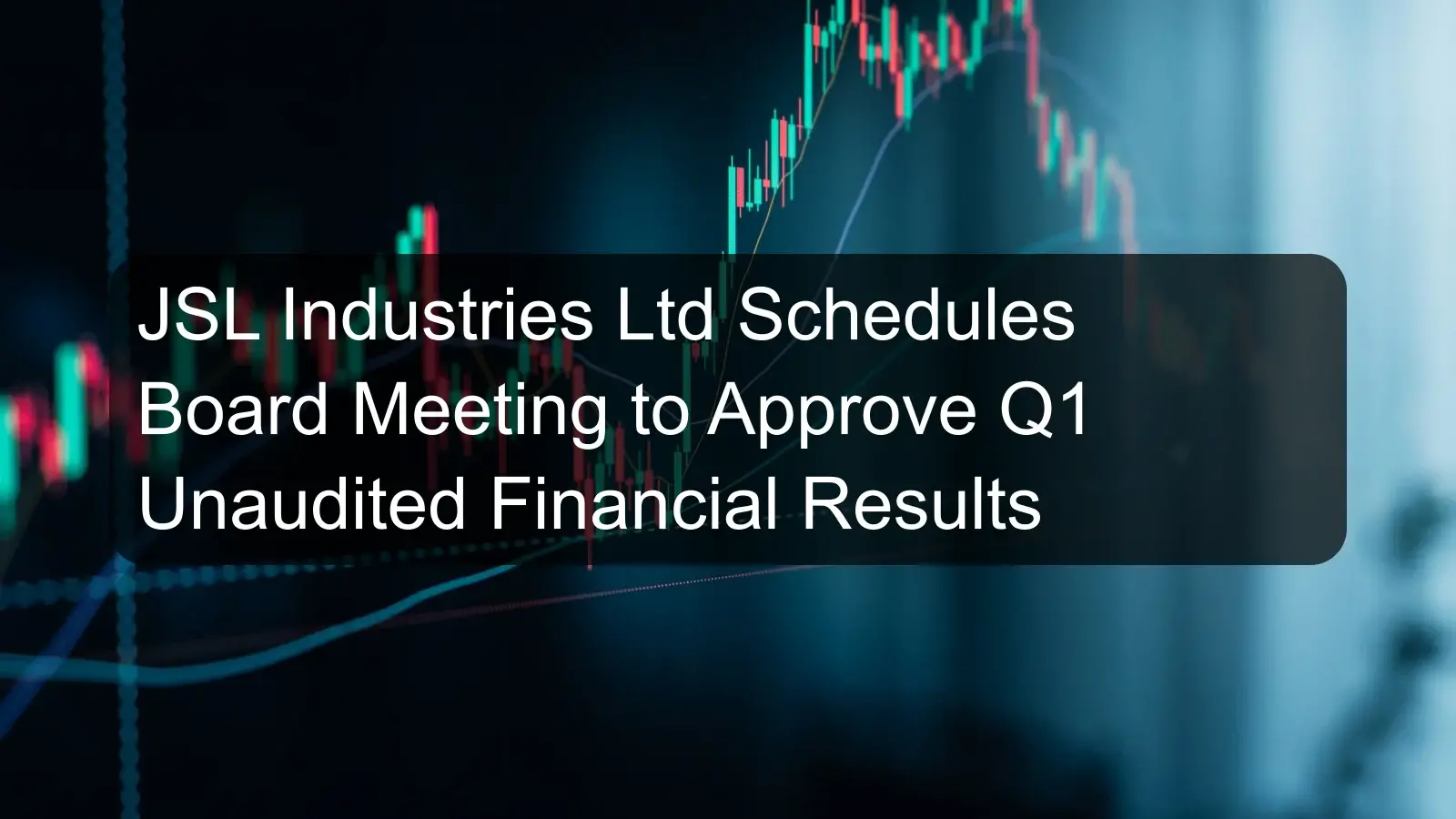 JSL Industries Ltd Schedules Board Meeting to Approve Q1 Unaudited Financial Results JSL Industries Ltd Schedules Board Meeting to Approve Q1 Unaudited Financial Results