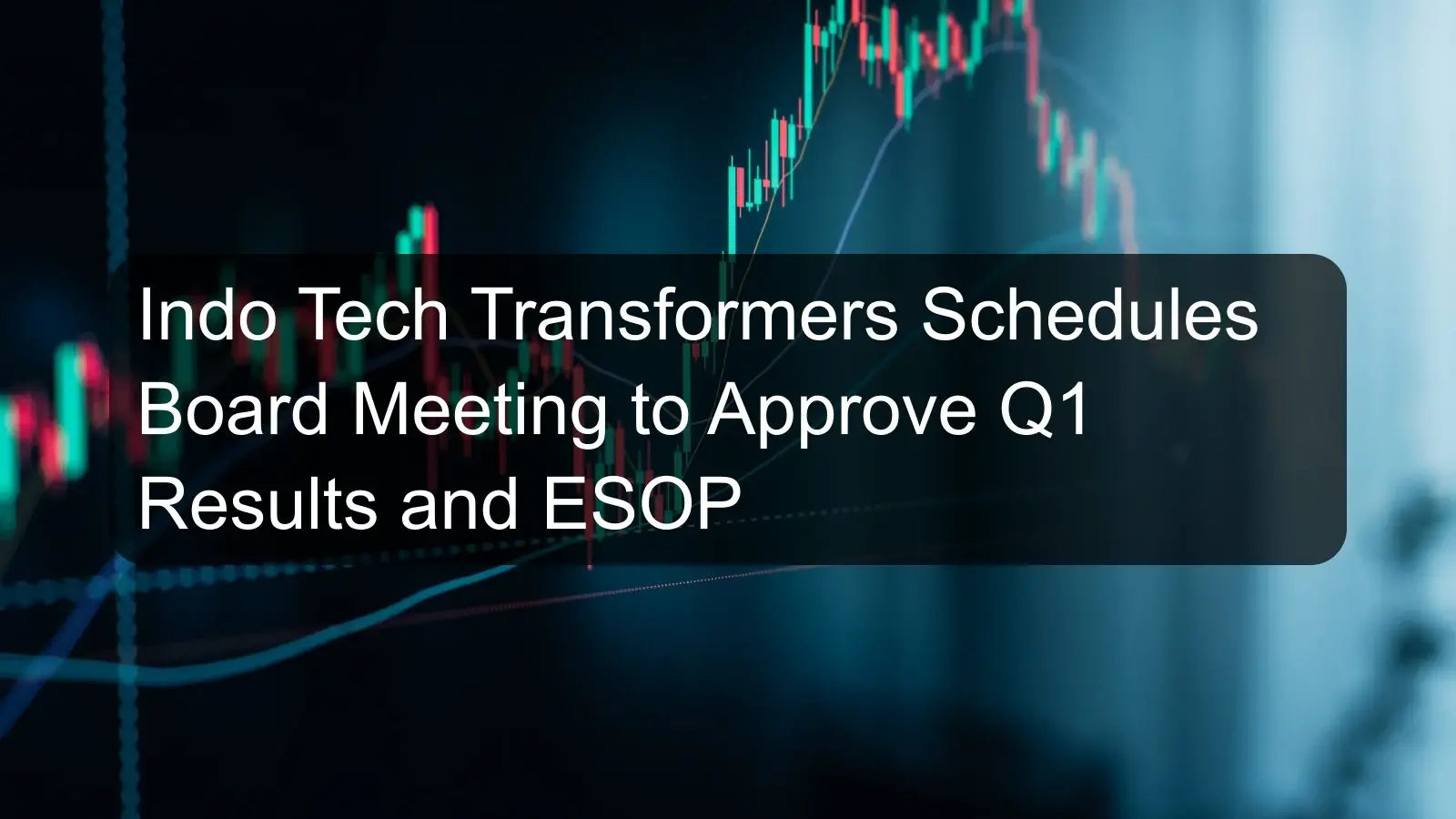 Indo Tech Transformers Schedules Board Meeting to Approve Q1 Results and ESOP Indo Tech Transformers Schedules Board Meeting to Approve Q1 Results and ESOP