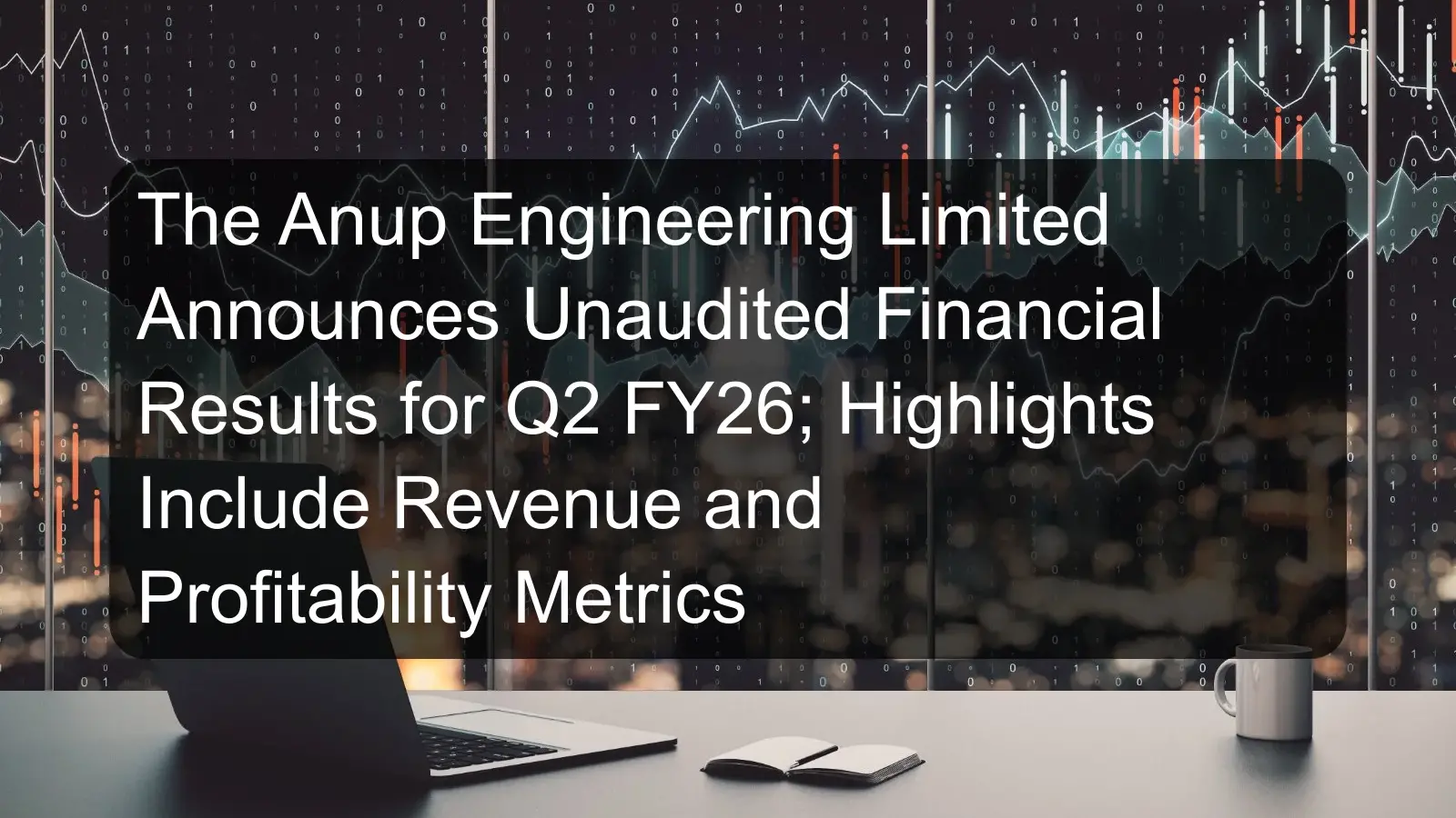 The Anup Engineering Limited Announces Unaudited Financial Results for Q2 FY26; Highlights Include Revenue and Profitability Metrics