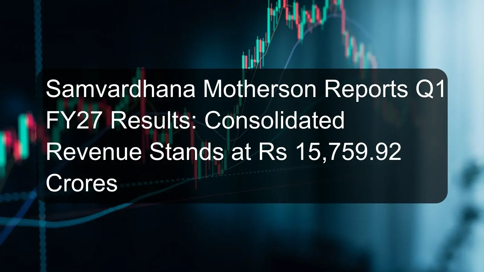 Samvardhana Motherson Reports Q1 FY27 Results: Consolidated Revenue Stands at Rs 15,759.92 Crores