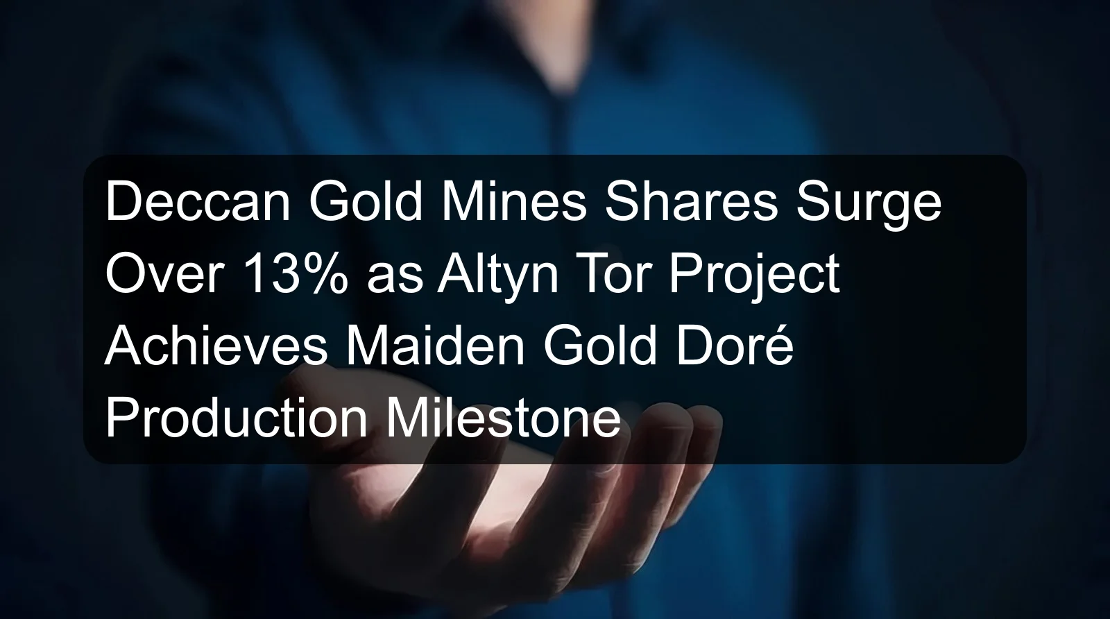 Deccan Gold Mines Shares Surge Over 13% as Altyn Tor Project Achieves Maiden Gold Doré Production Milestone