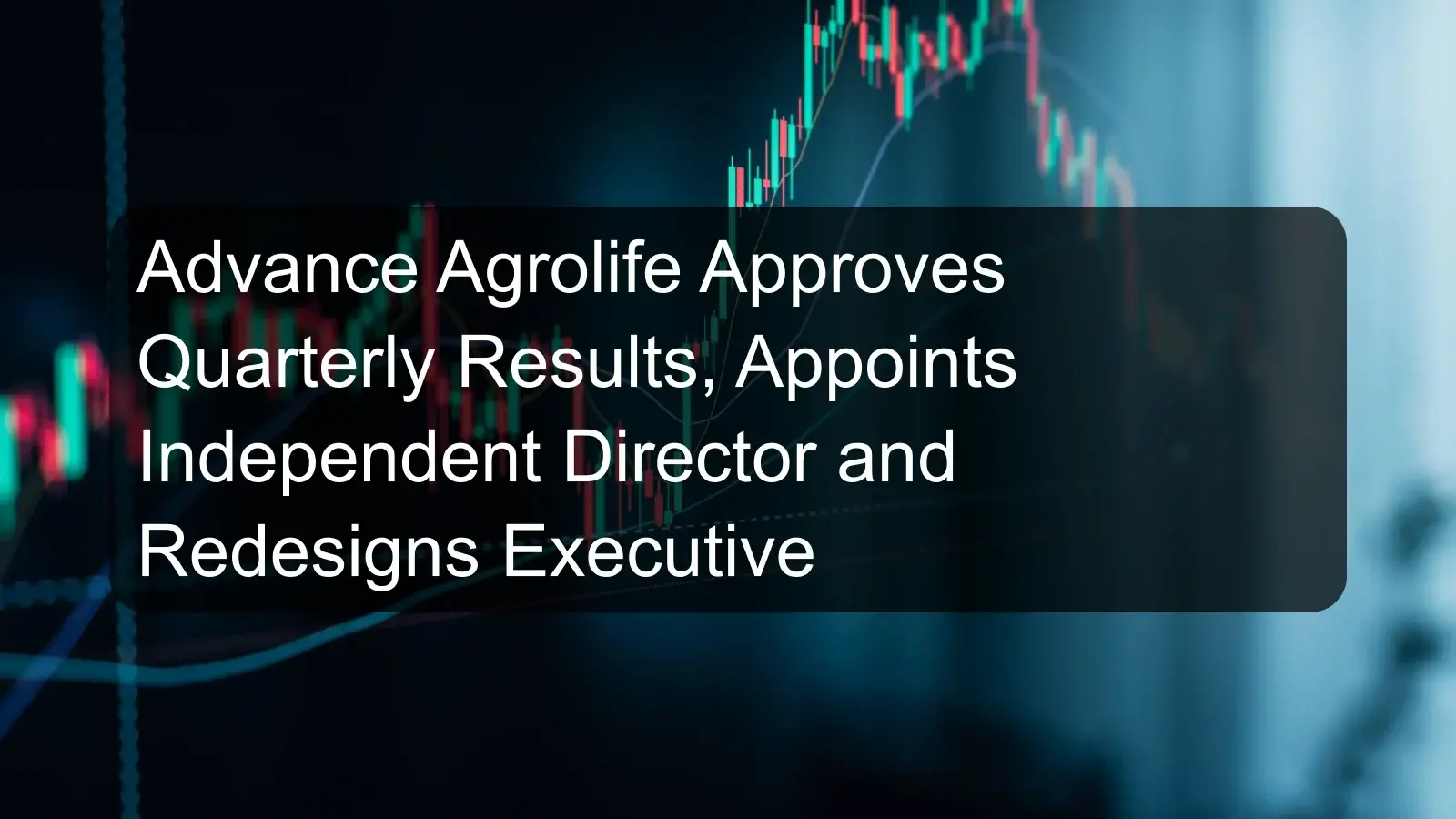 Advance Agrolife Approves Quarterly Results, Appoints Independent Director and Redesigns Executive