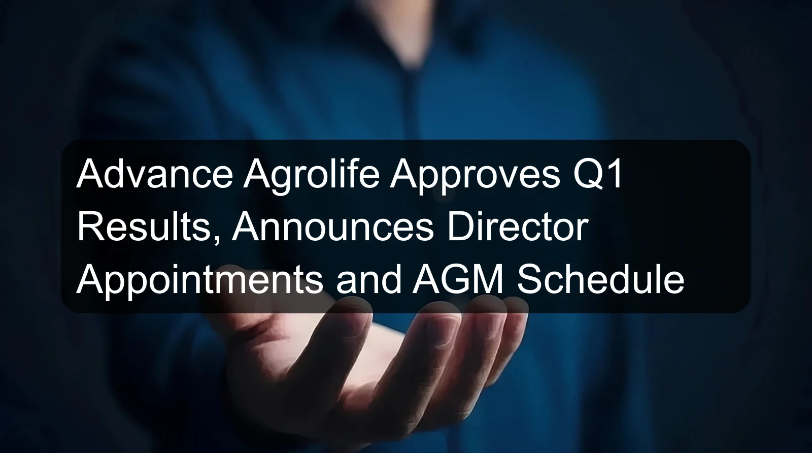 Advance Agrolife Approves Q1 Results, Announces Director Appointments and AGM Schedule Advance Agrolife Approves Q1 Results, Announces Director Appointments and AGM Schedule