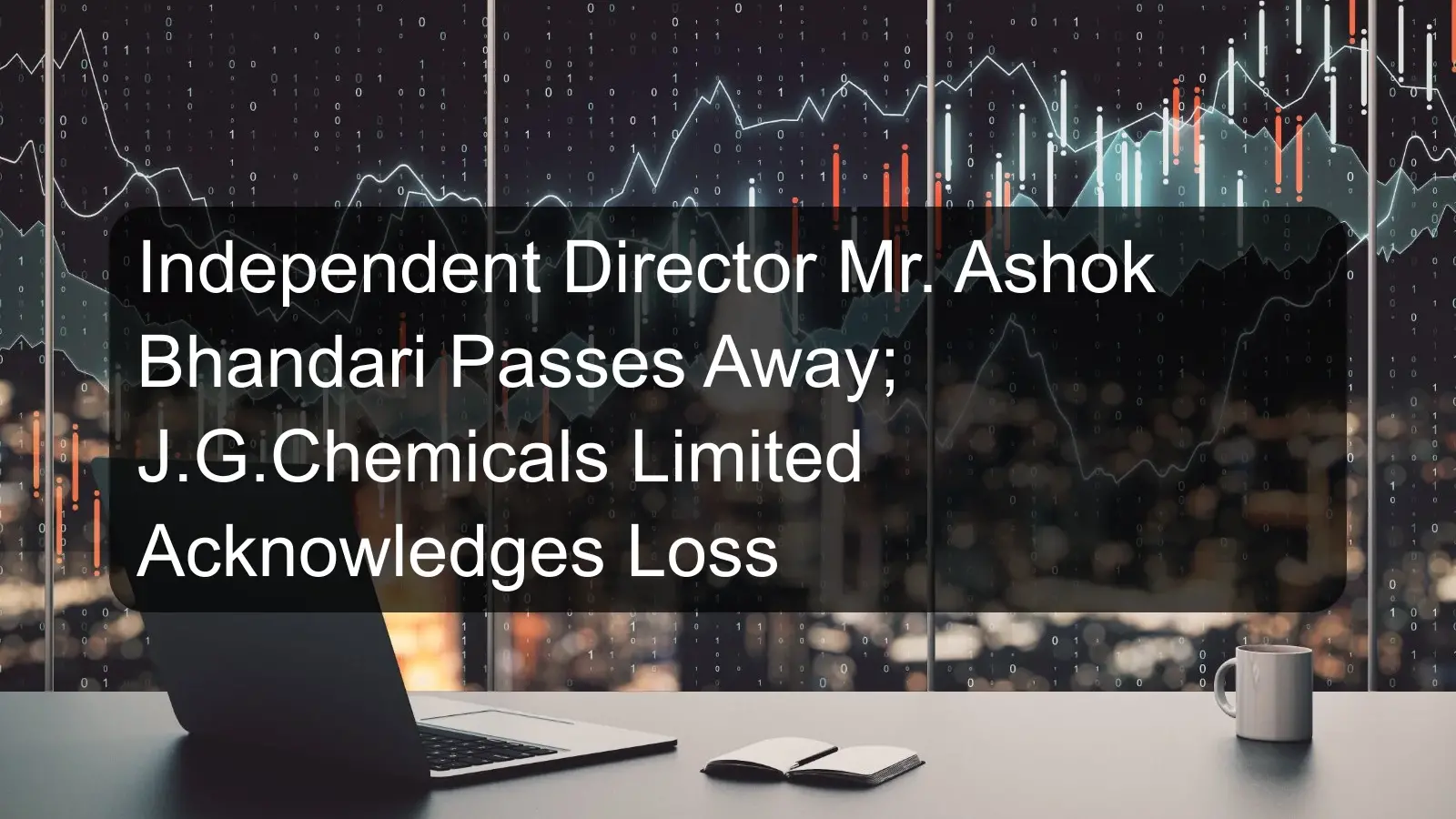 Independent Director Mr. Ashok Bhandari Passes Away; J.G.Chemicals Limited Acknowledges Loss