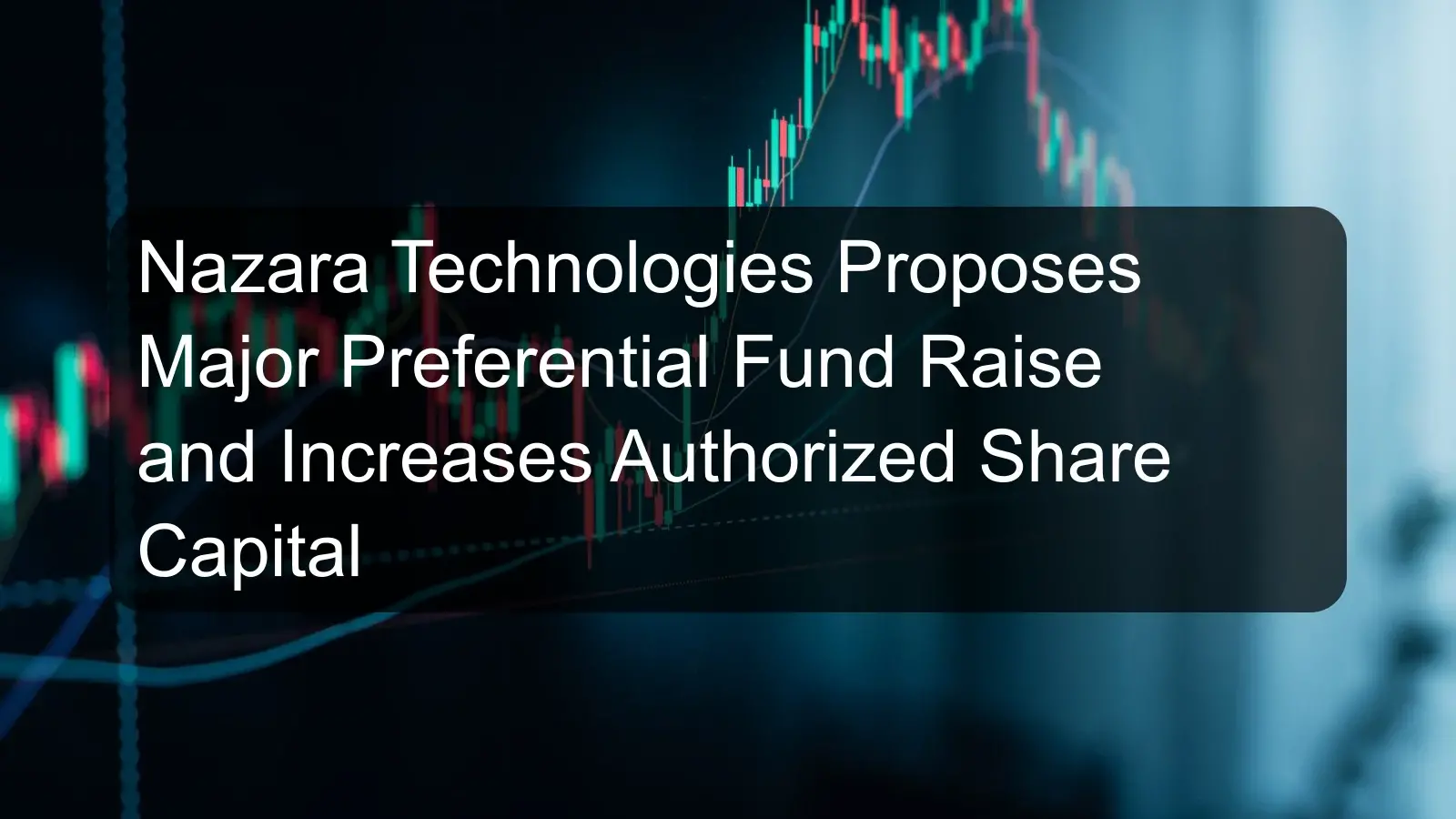 Nazara Technologies Proposes Major Preferential Fund Raise and Increases Authorized Share Capital Nazara Technologies Proposes Major Preferential Fund Raise and Increases Authorized Share Capital