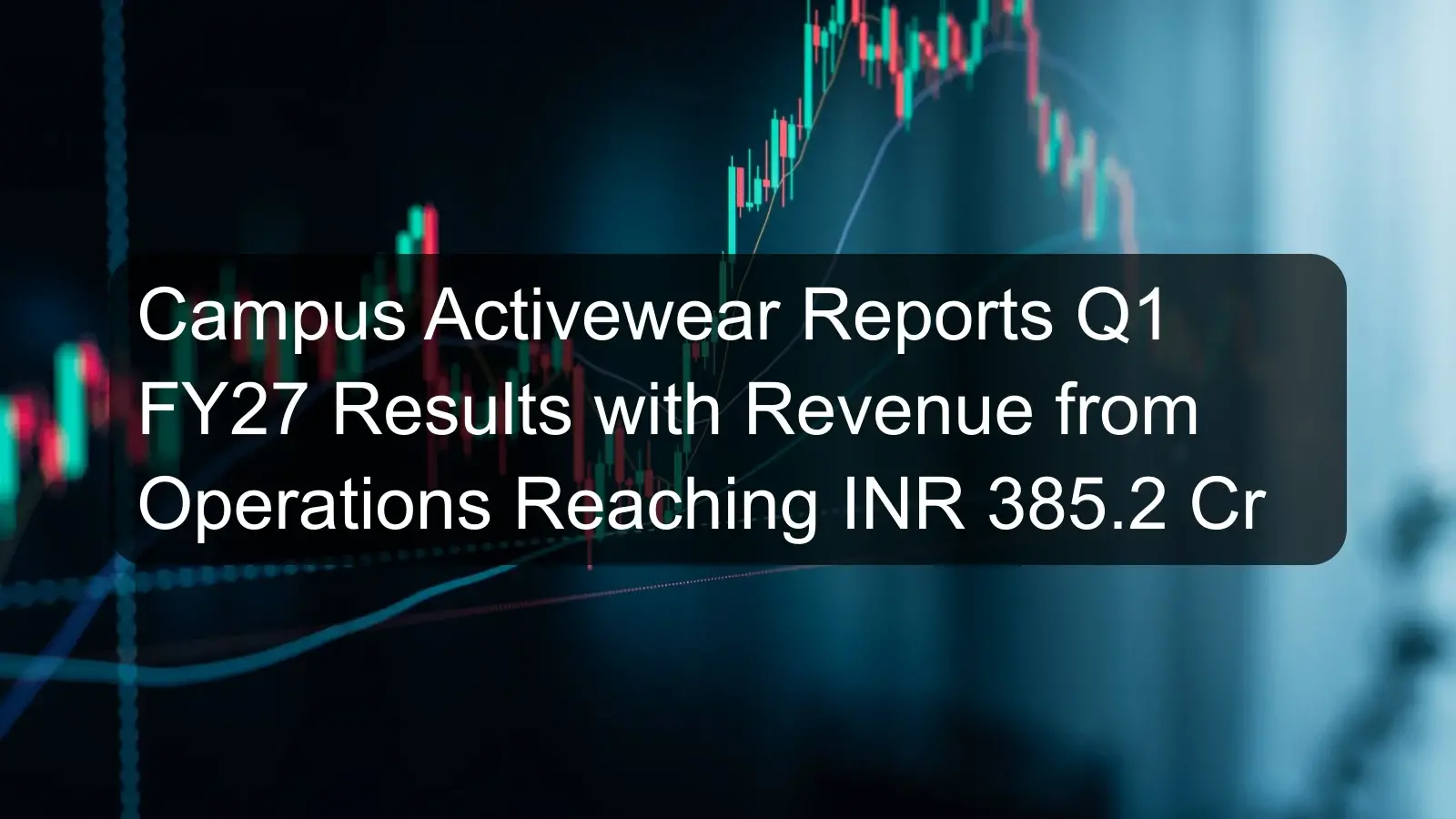 Campus Activewear Reports Q1 FY27 Results with Revenue from Operations Reaching INR 385.2 Cr Campus Activewear Reports Q1 FY27 Results with Revenue from Operations Reaching INR 385.2 Cr