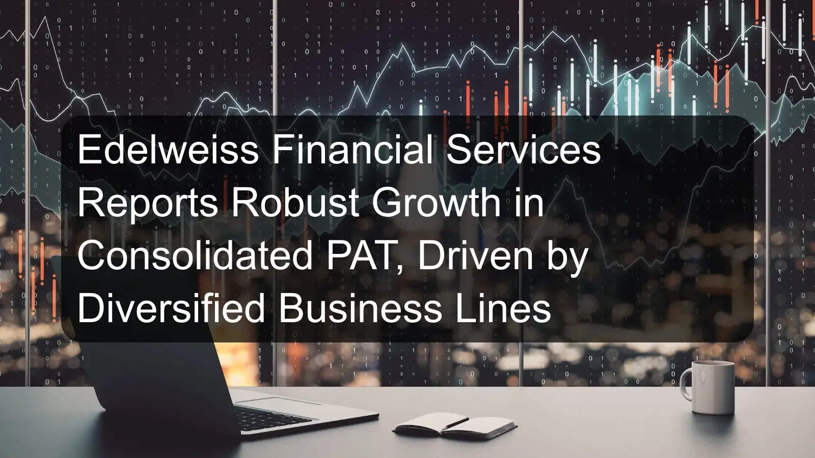 Edelweiss Financial Services Reports Robust Growth in Consolidated PAT, Driven by Diversified Business Lines