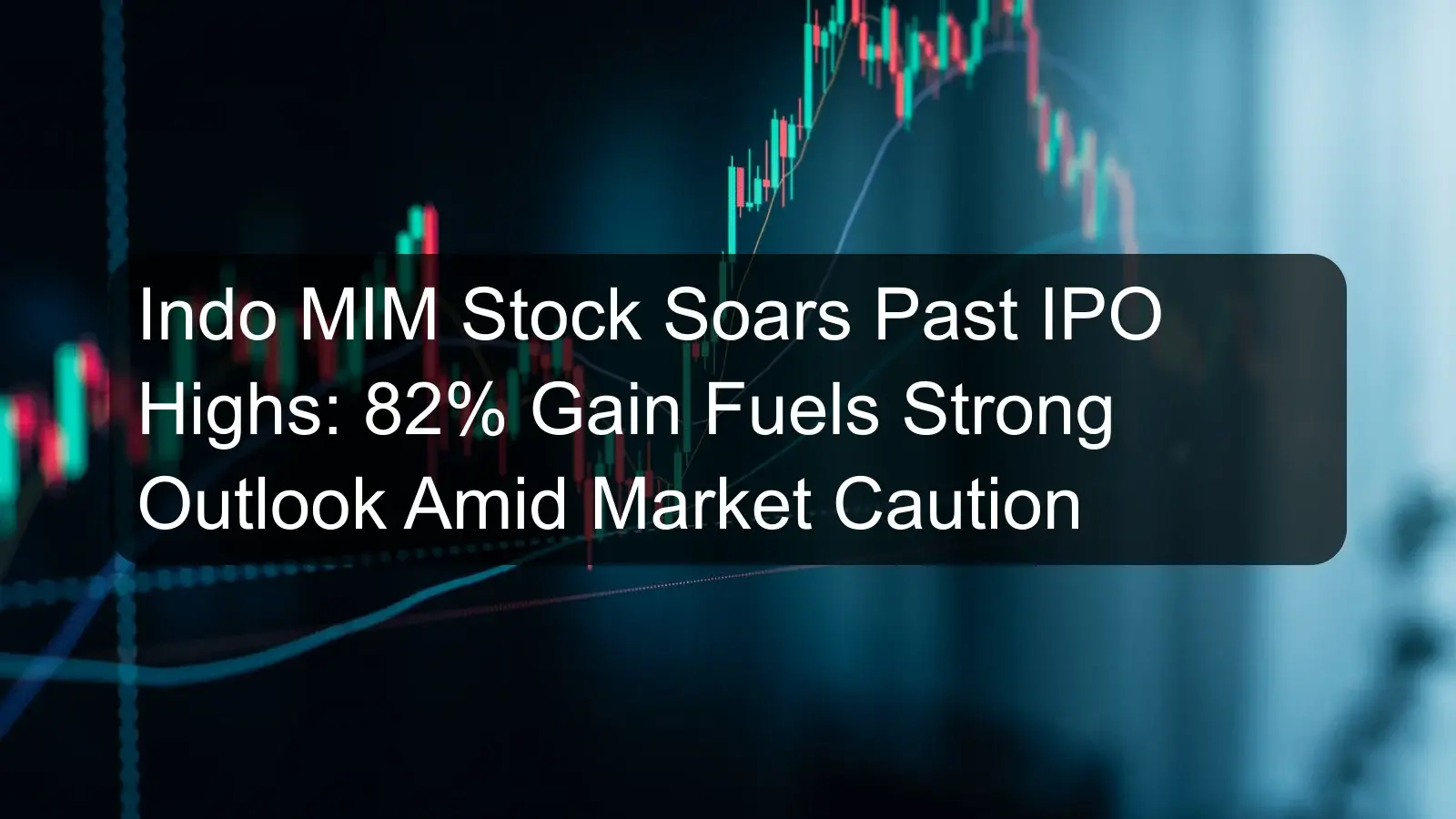 Indo MIM Stock Soars Past IPO Highs: 82% Gain Fuels Strong Outlook Amid Market Caution