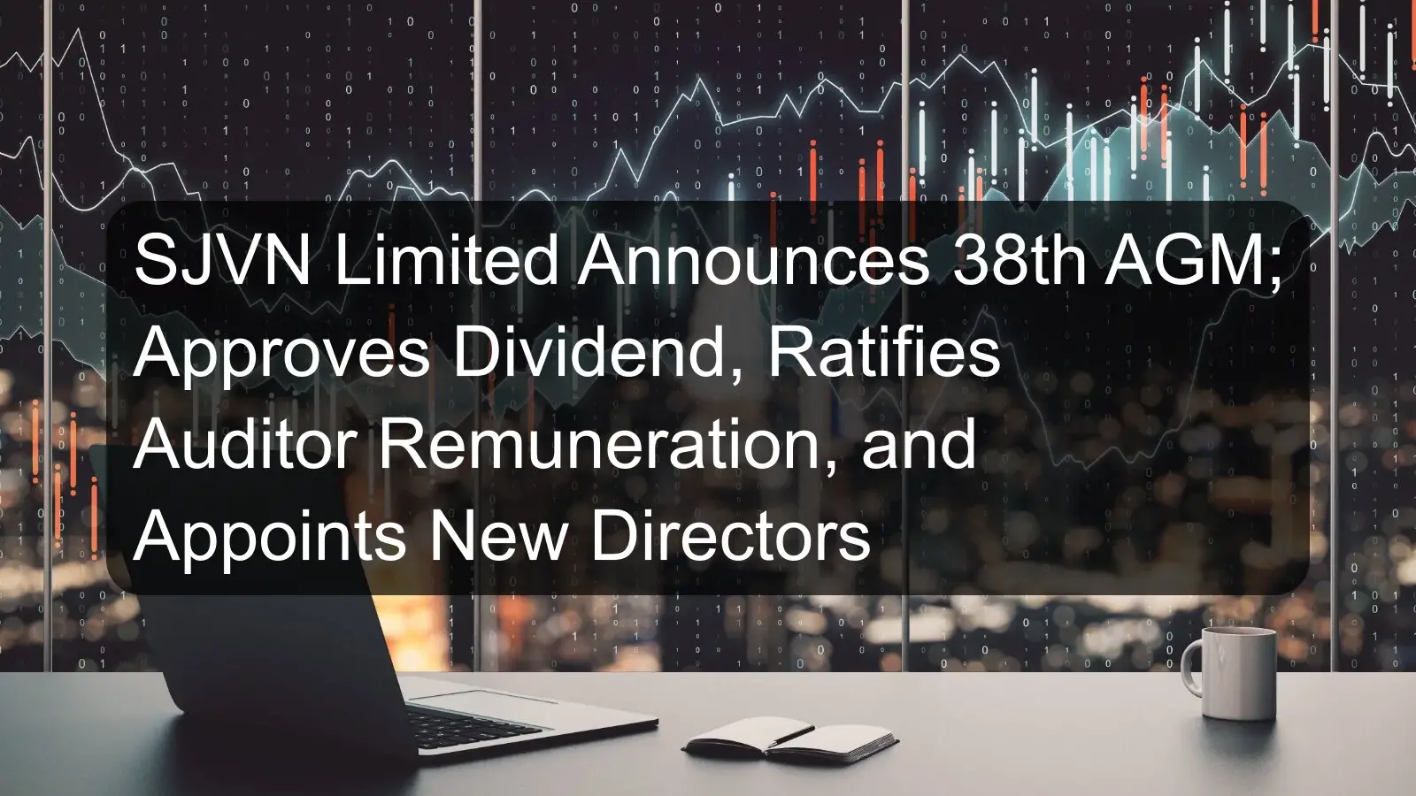 SJVN Limited Announces 38th AGM; Approves Dividend, Ratifies Auditor Remuneration, and Appoints New Directors