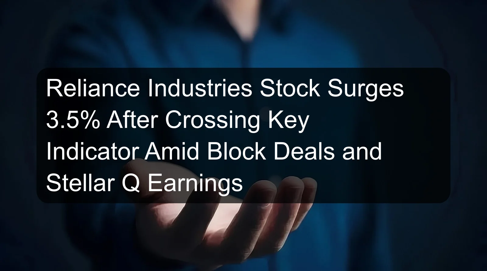 Reliance Industries Stock Surges 3.5% After Crossing Key Indicator Amid Block Deals and Stellar Q Earnings Reliance Industries Stock Surges 3.5% After Crossing Key Indicator Amid Block Deals and Stellar Q Earnings