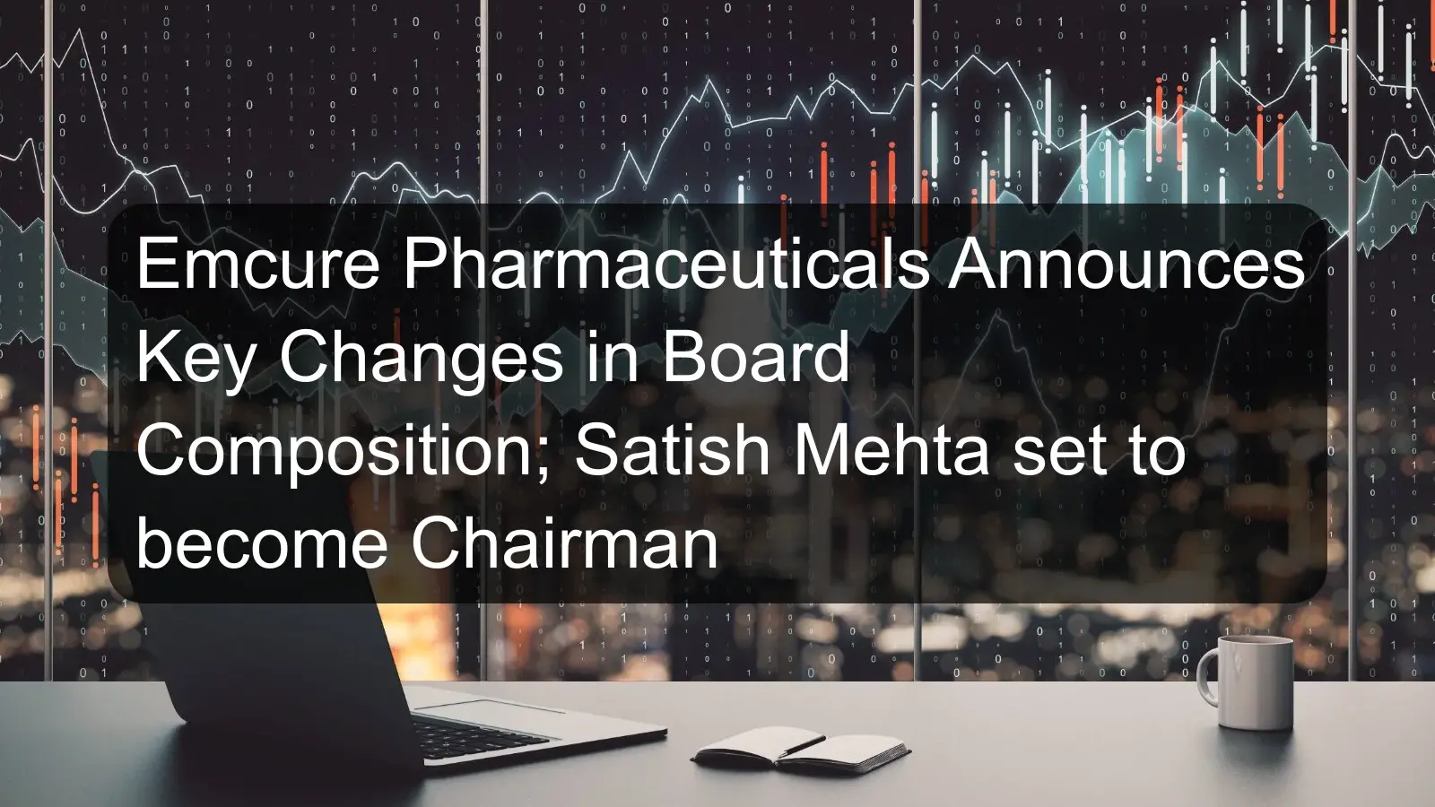 Emcure Pharmaceuticals Announces Key Changes in Board Composition; Satish Mehta set to become Chairman