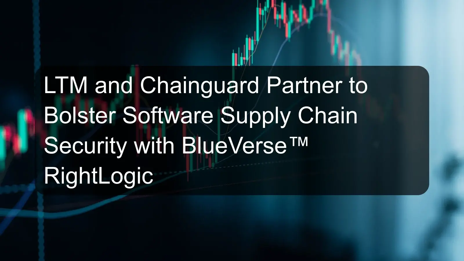 LTM and Chainguard Partner to Bolster Software Supply Chain Security with BlueVerse™ RightLogic LTM and Chainguard Partner to Bolster Software Supply Chain Security with BlueVerse™ RightLogic