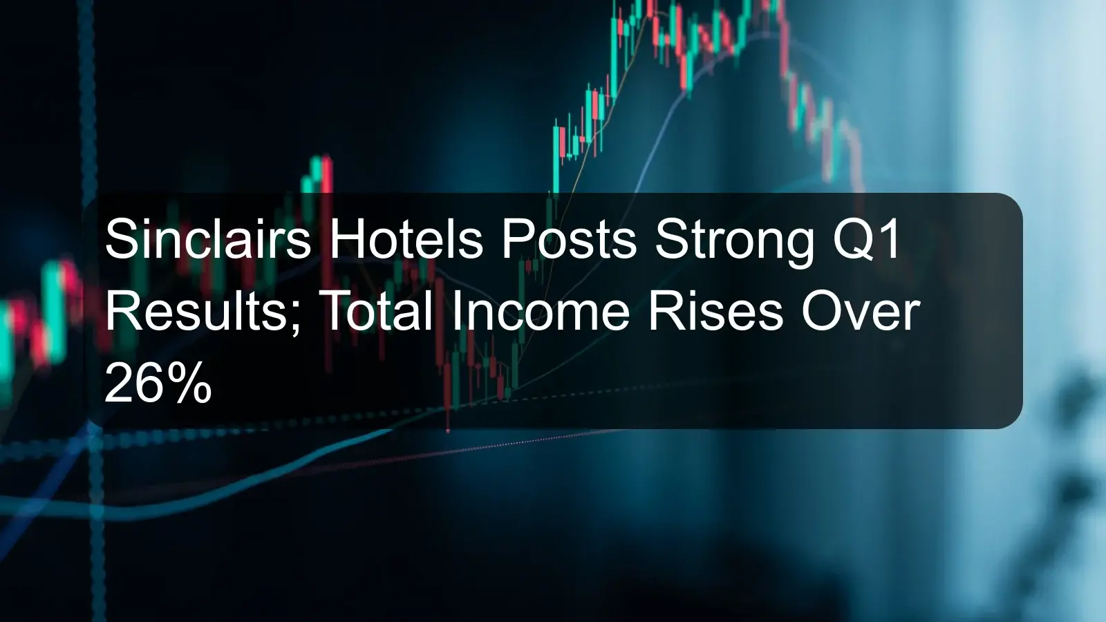 Sinclairs Hotels Posts Strong Q1 Results; Total Income Rises Over 26% Sinclairs Hotels Posts Strong Q1 Results; Total Income Rises Over 26%