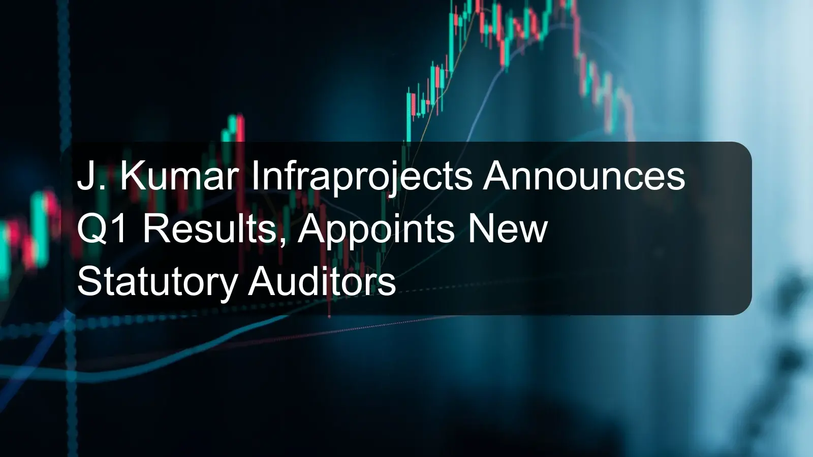 J. Kumar Infraprojects Announces Q1 Results, Appoints New Statutory Auditors J. Kumar Infraprojects Announces Q1 Results, Appoints New Statutory Auditors