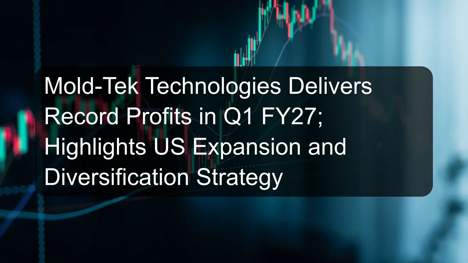 Mold-Tek Technologies Delivers Record Profits in Q1 FY27; Highlights US Expansion and Diversification Strategy Mold-Tek Technologies Delivers Record Profits in Q1 FY27; Highlights US Expansion and Diversification Strategy