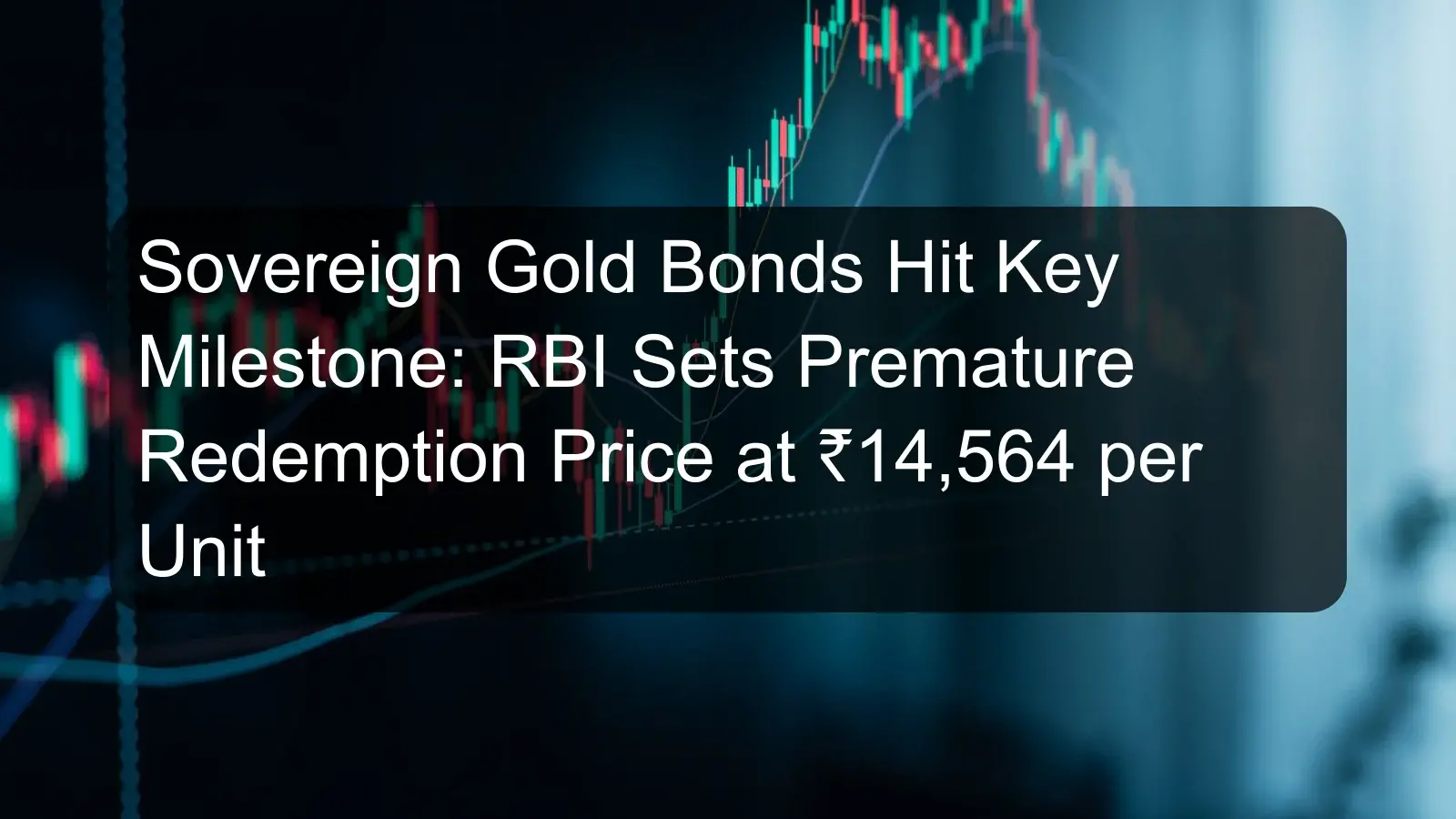 Sovereign Gold Bonds Hit Key Milestone: RBI Sets Premature Redemption Price at ₹14,564 per Unit Sovereign Gold Bonds Hit Key Milestone: RBI Sets Premature Redemption Price at ₹14,564 per Unit