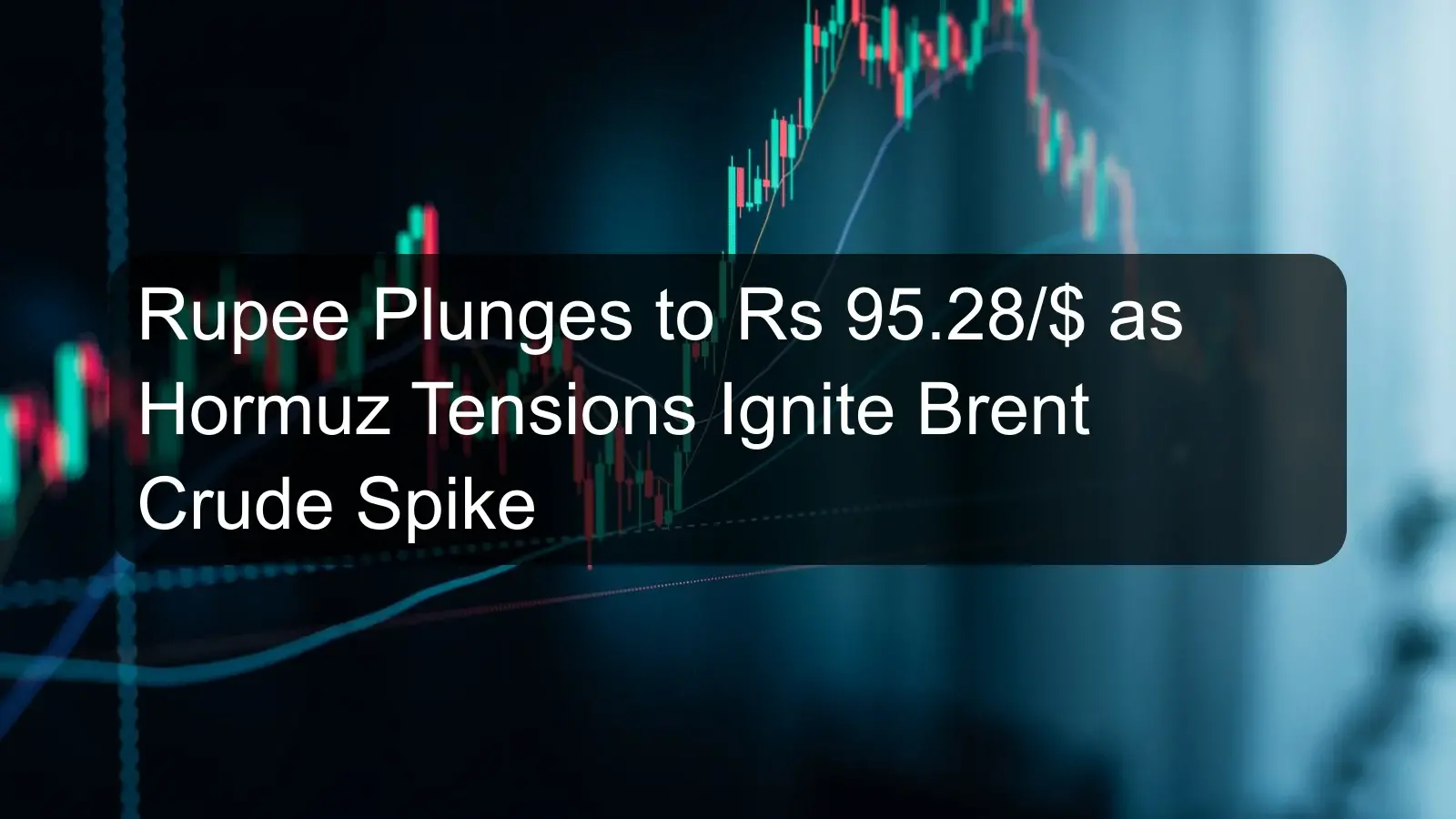 Rupee Plunges to Rs 95.28/$ as Hormuz Tensions Ignite Brent Crude Spike