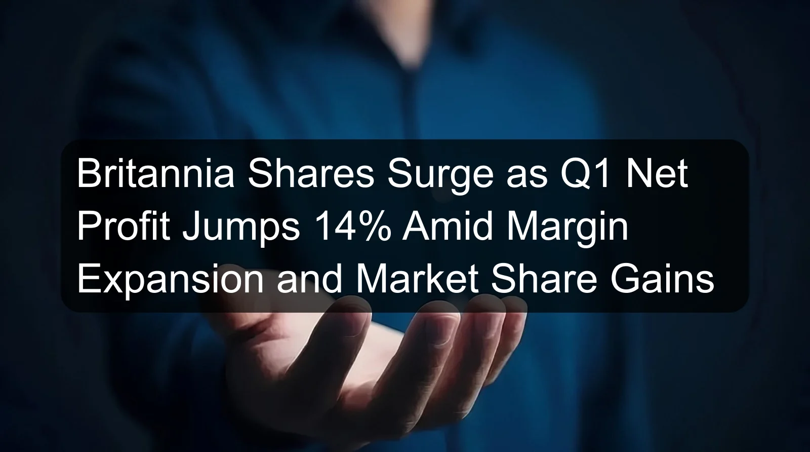 Britannia Shares Surge as Q1 Net Profit Jumps 14% Amid Margin Expansion and Market Share Gains Britannia Shares Surge as Q1 Net Profit Jumps 14% Amid Margin Expansion and Market Share Gains
