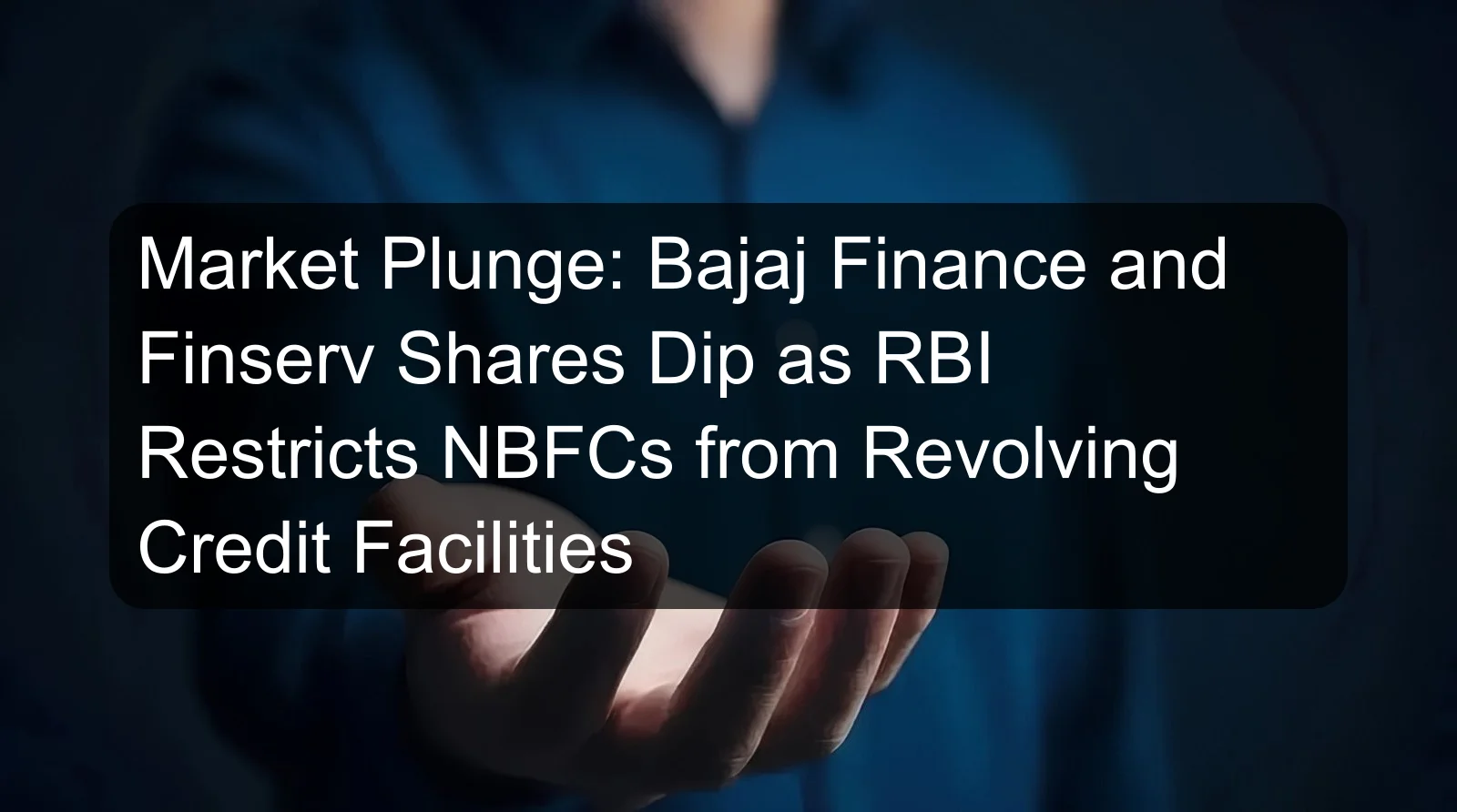 Market Plunge: Bajaj Finance and Finserv Shares Dip as RBI Restricts NBFCs from Revolving Credit Facilities Market Plunge: Bajaj Finance and Finserv Shares Dip as RBI Restricts NBFCs from Revolving Credit Facilities
