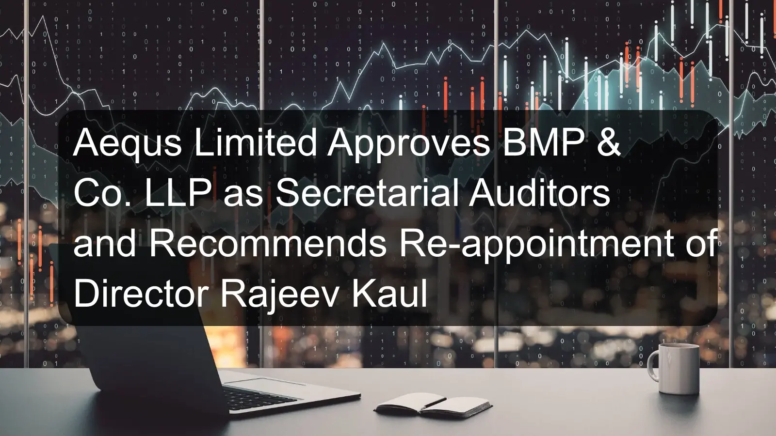 Aequs Limited Approves BMP & Co. LLP as Secretarial Auditors and Recommends Re-appointment of Director Rajeev Kaul