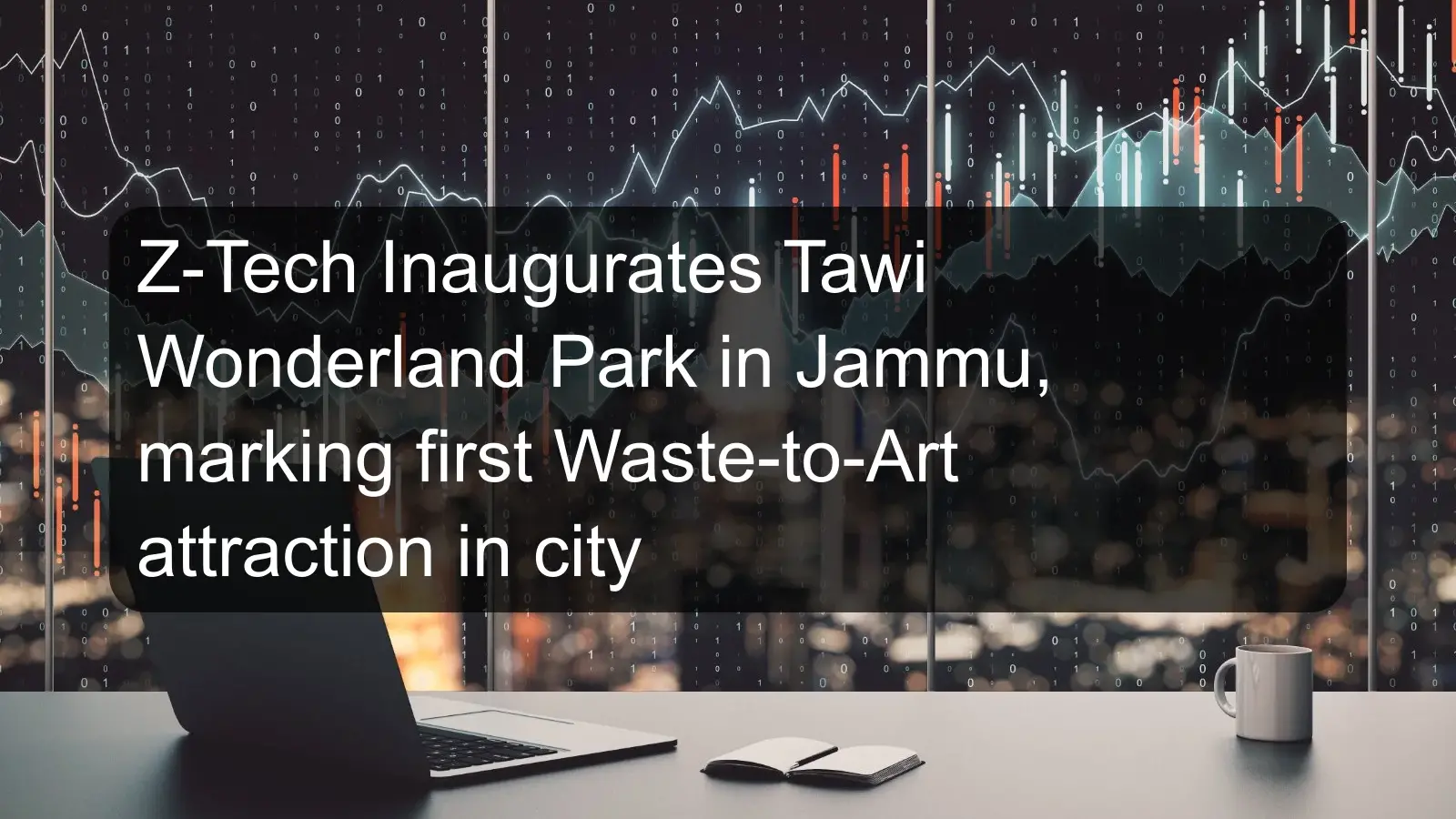 Z-Tech Inaugurates Tawi Wonderland Park in Jammu, marking first Waste-to-Art attraction in city Z-Tech Inaugurates Tawi Wonderland Park in Jammu, marking first Waste-to-Art attraction in city