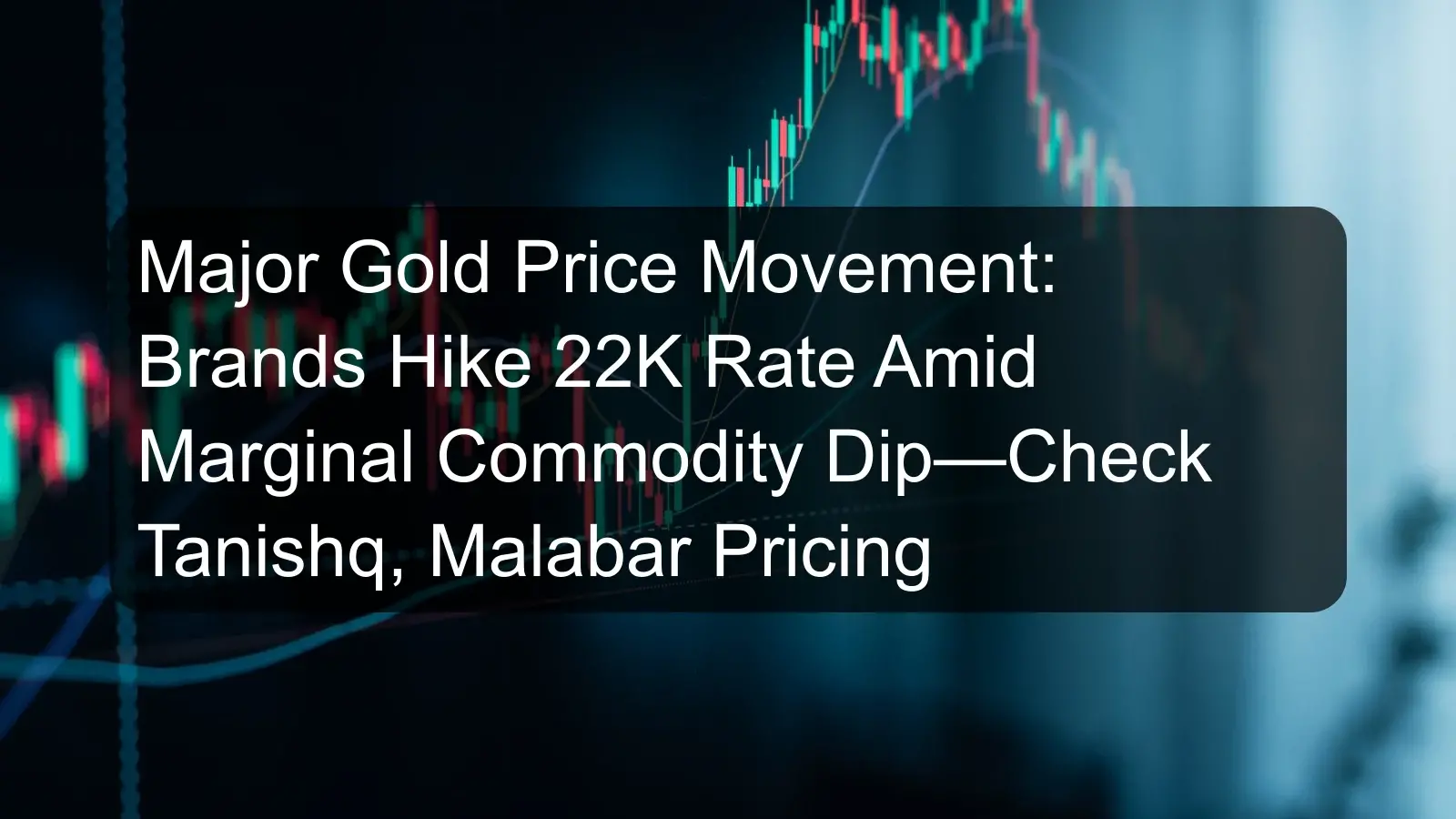 Major Gold Price Movement: Brands Hike 22K Rate Amid Marginal Commodity Dip—Check Tanishq, Malabar Pricing