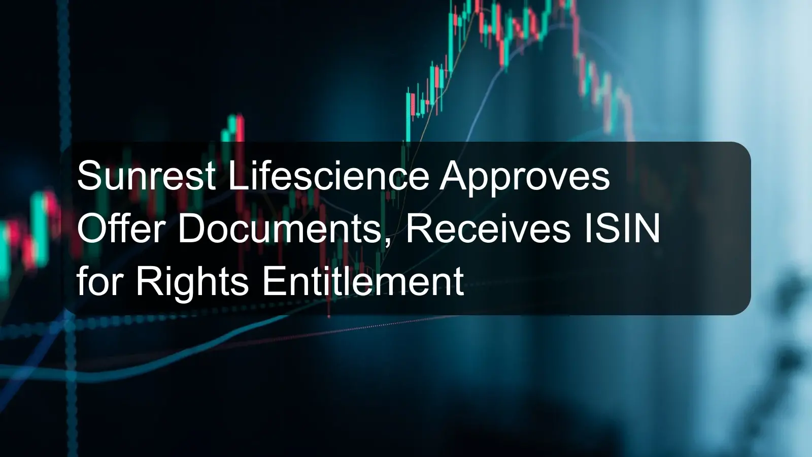 Sunrest Lifescience Approves Offer Documents, Receives ISIN for Rights Entitlement