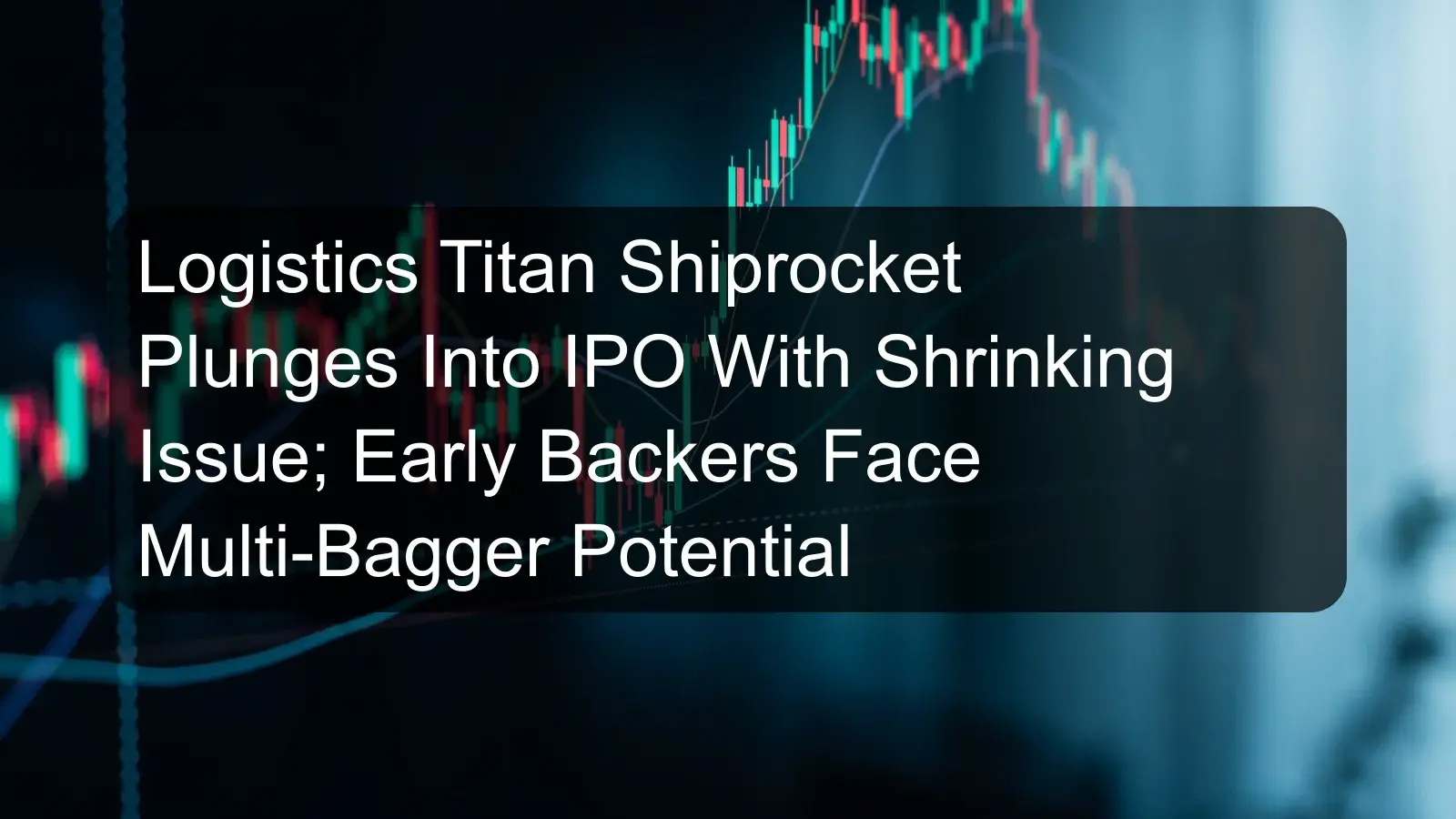 Logistics Titan Shiprocket Plunges Into IPO With Shrinking Issue; Early Backers Face Multi-Bagger Potential