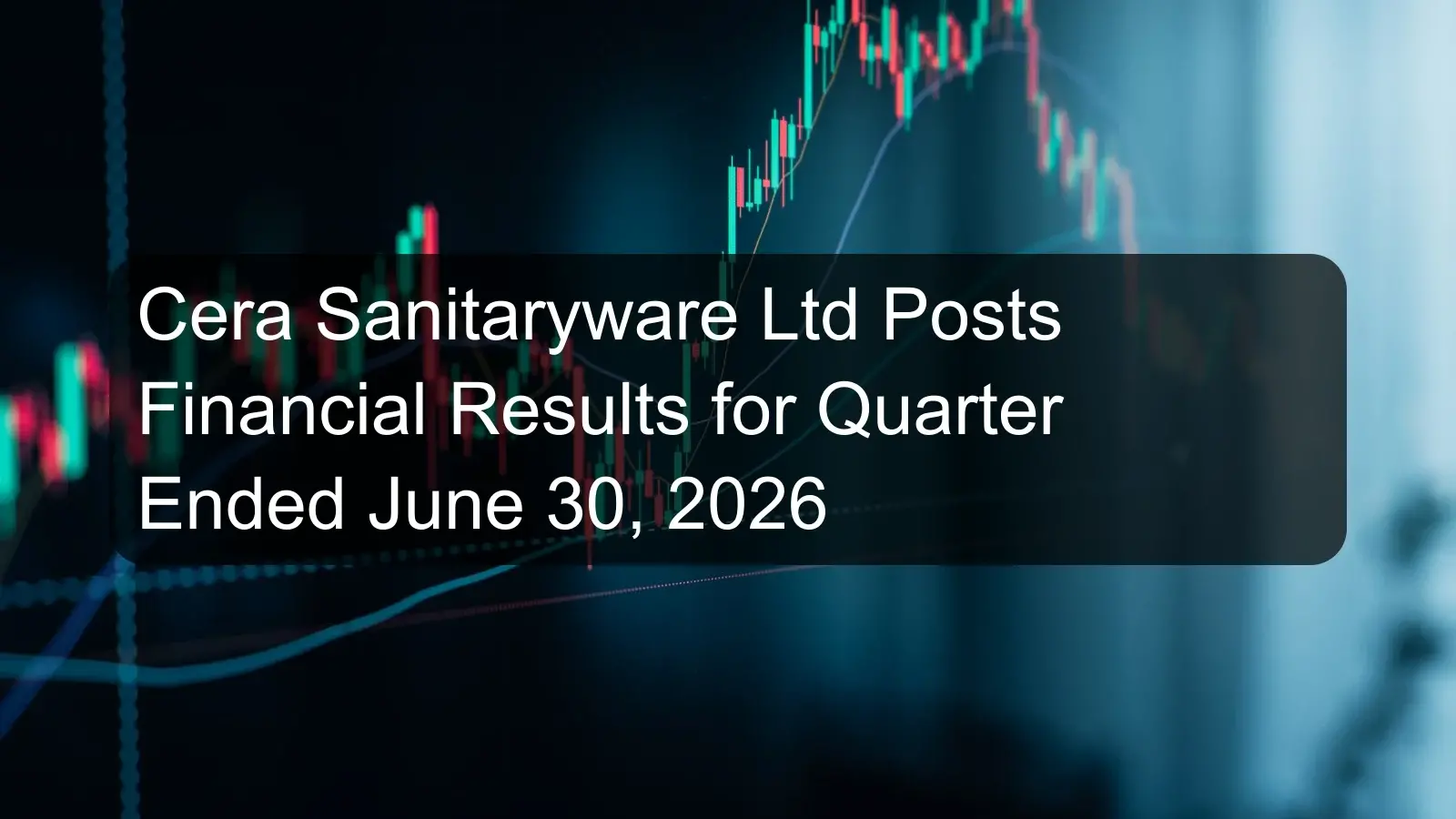 Cera Sanitaryware Ltd Posts Financial Results for Quarter Ended June 30, 2026 Cera Sanitaryware Ltd Posts Financial Results for Quarter Ended June 30, 2026