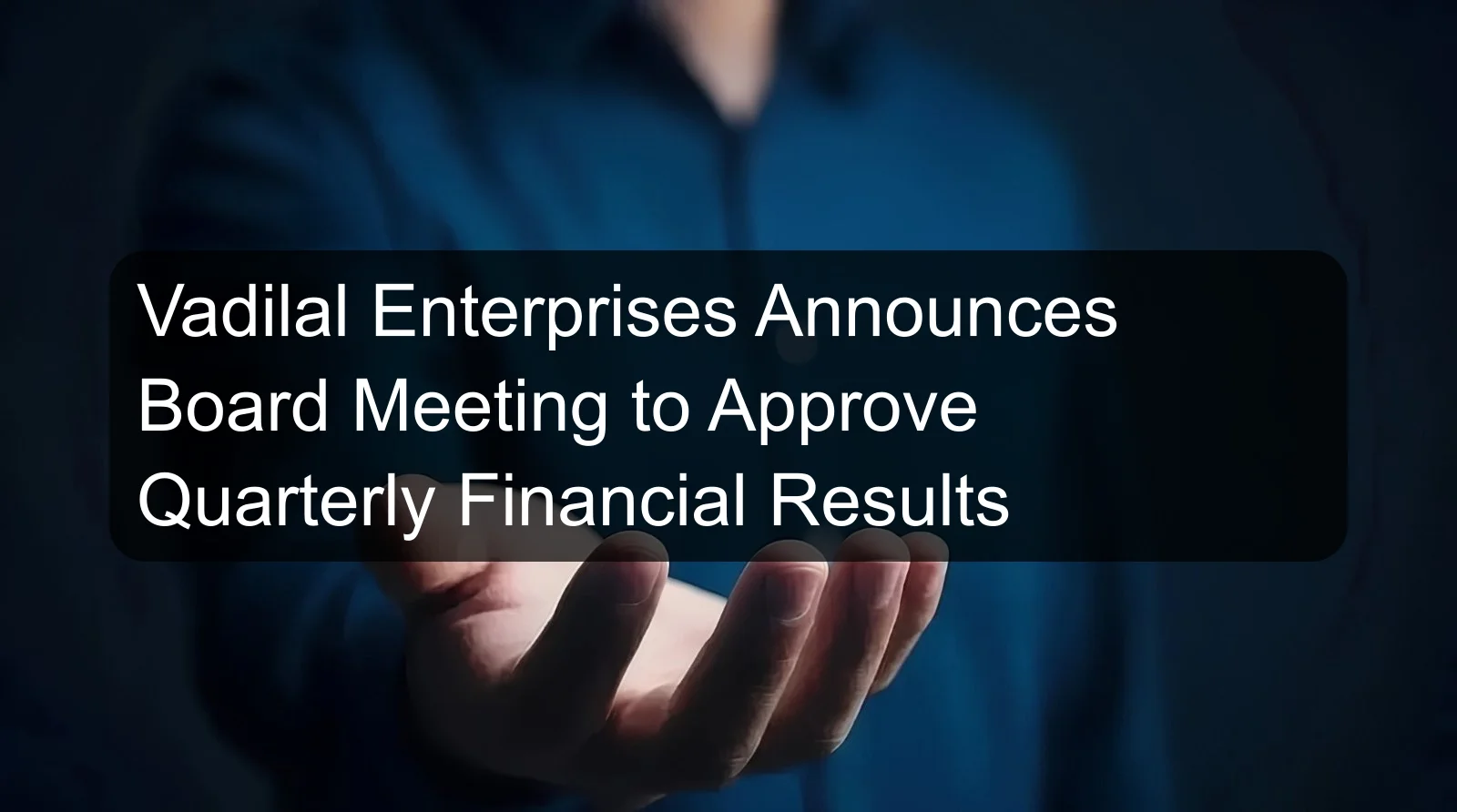 Vadilal Enterprises Announces Board Meeting to Approve Quarterly Financial Results