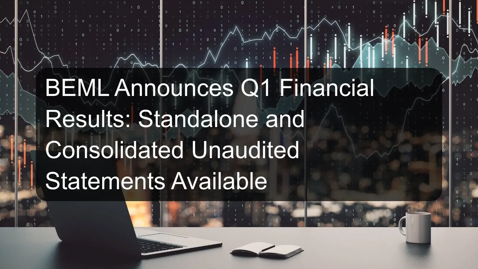 BEML Announces Q1 Financial Results: Standalone and Consolidated Unaudited Statements Available BEML Announces Q1 Financial Results: Standalone and Consolidated Unaudited Statements Available