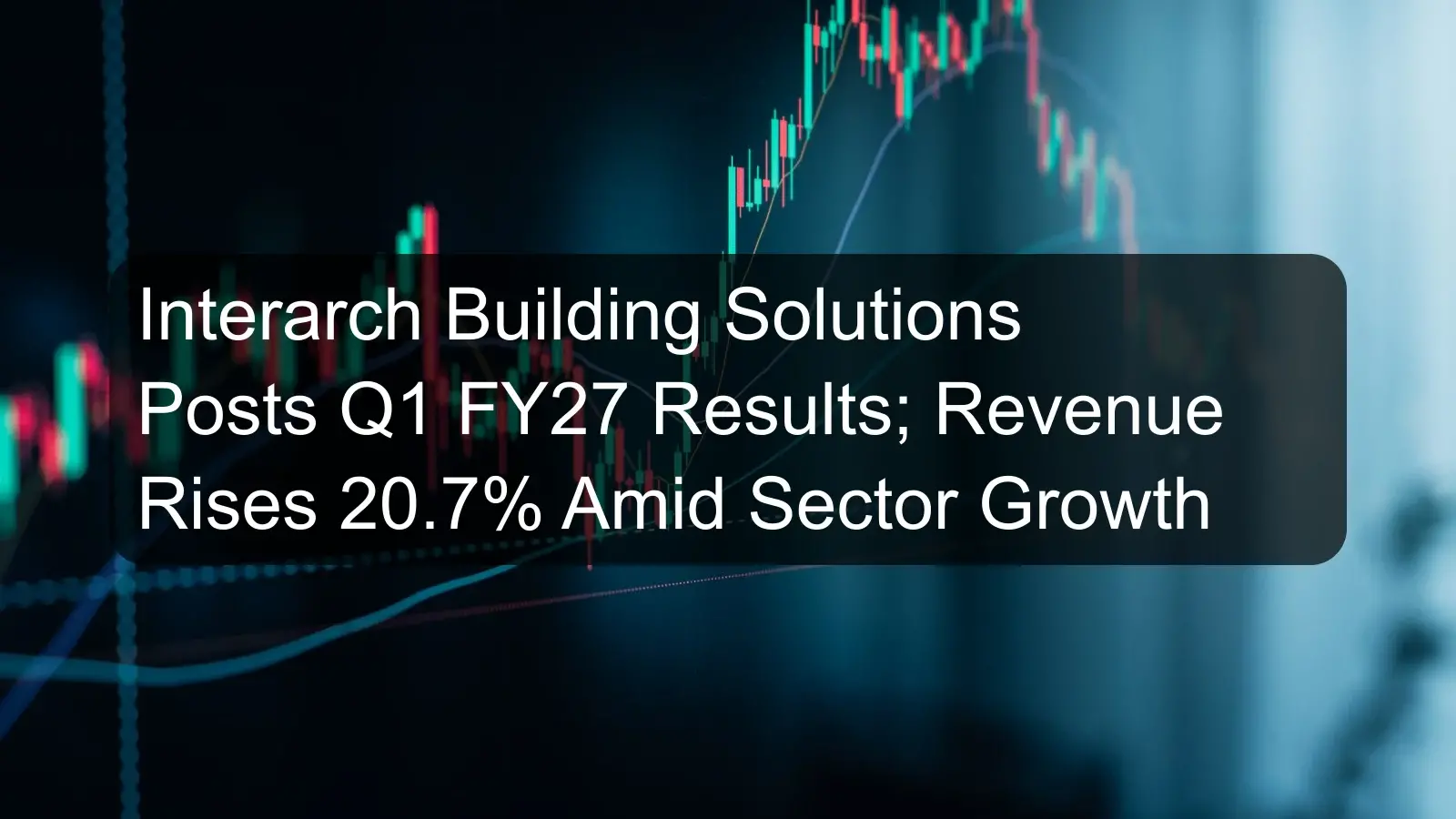 Interarch Building Solutions Posts Q1 FY27 Results; Revenue Rises 20.7% Amid Sector Growth Interarch Building Solutions Posts Q1 FY27 Results; Revenue Rises 20.7% Amid Sector Growth
