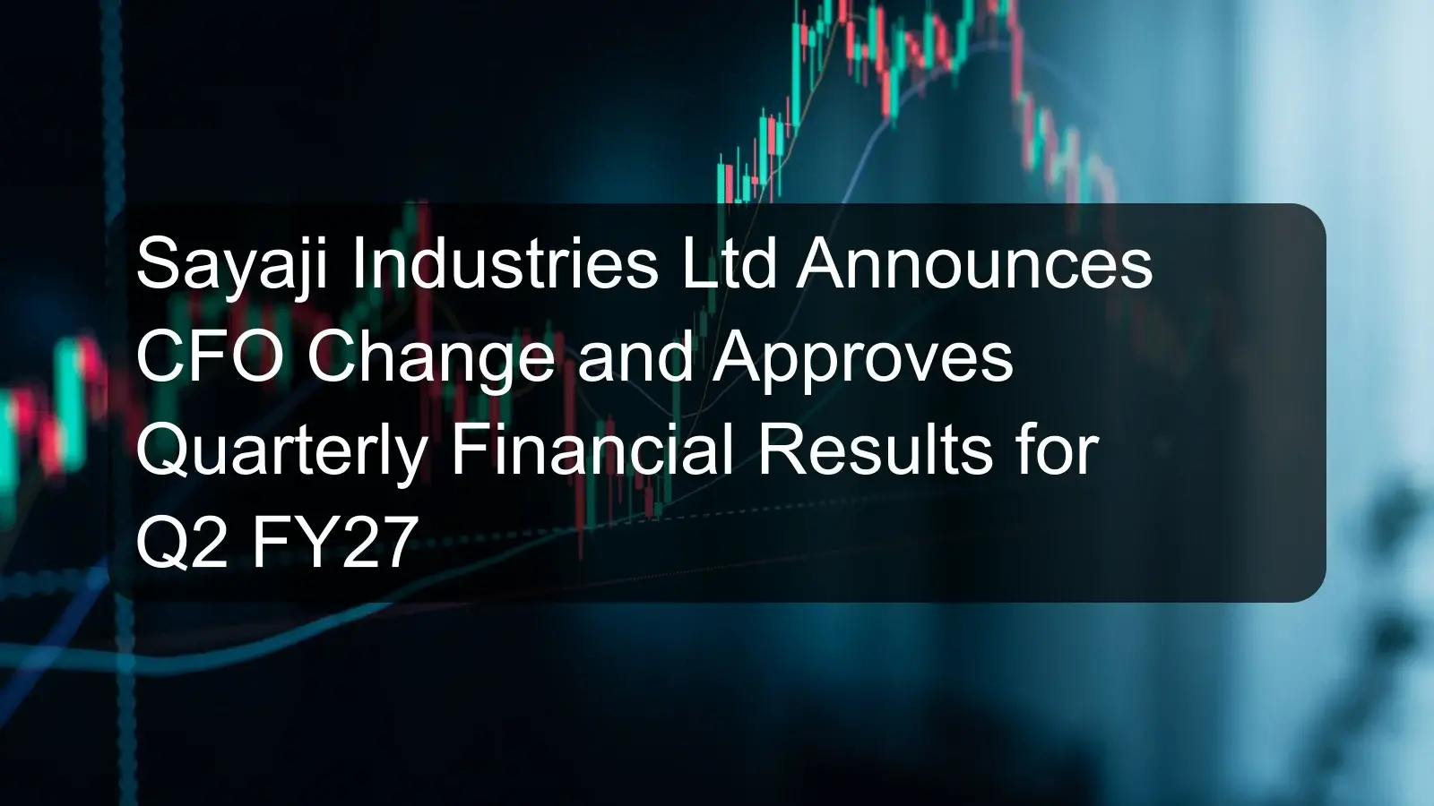 Sayaji Industries Ltd Announces CFO Change and Approves Quarterly Financial Results for Q2 FY27 Sayaji Industries Ltd Announces CFO Change and Approves Quarterly Financial Results for Q2 FY27