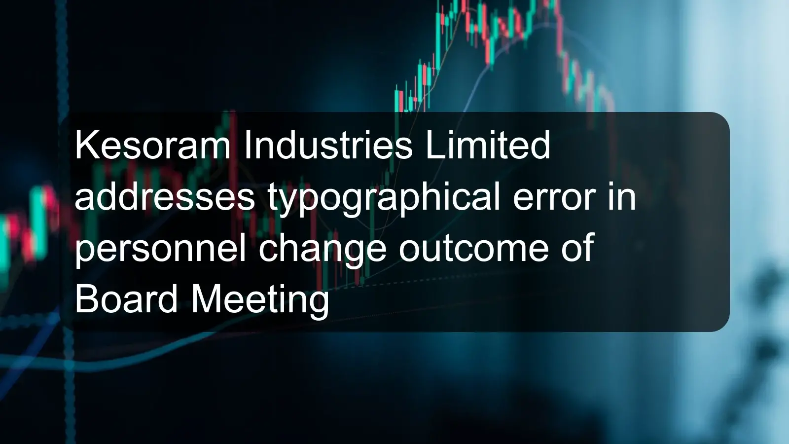 Kesoram Industries Limited addresses typographical error in personnel change outcome of Board Meeting