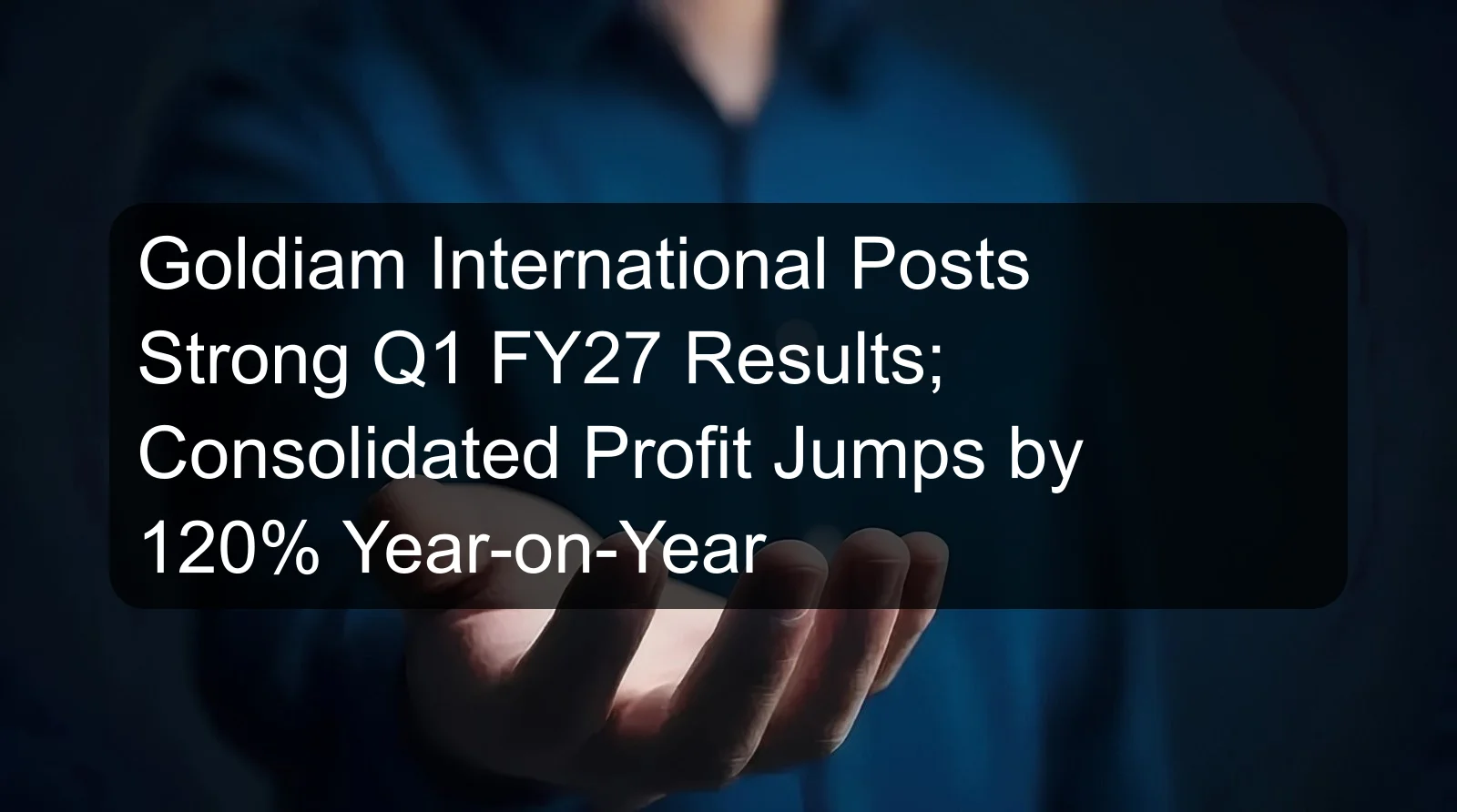 Goldiam International Posts Strong Q1 FY27 Results; Consolidated Profit Jumps by 120% Year-on-Year