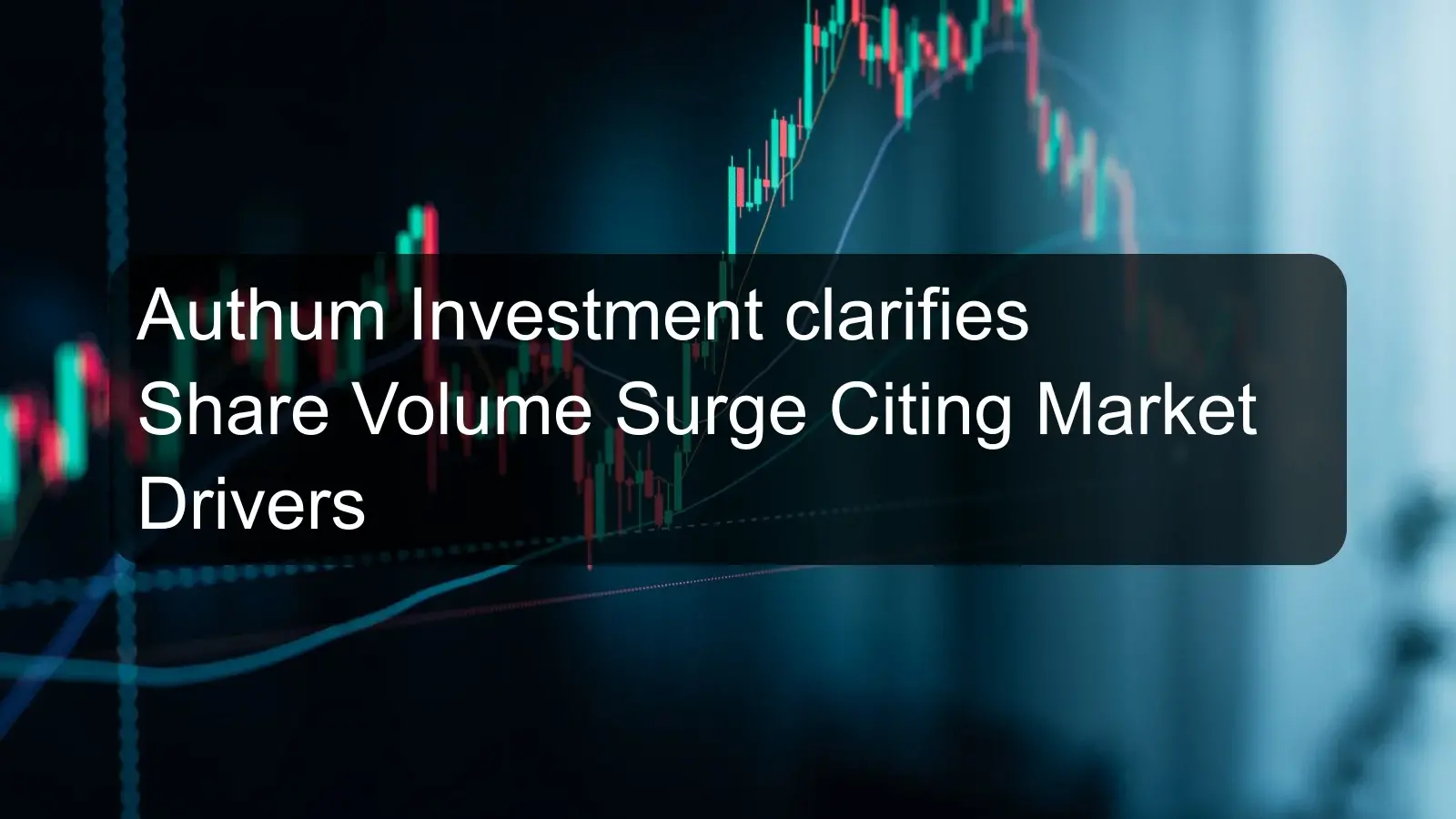 Authum Investment clarifies Share Volume Surge Citing Market Drivers