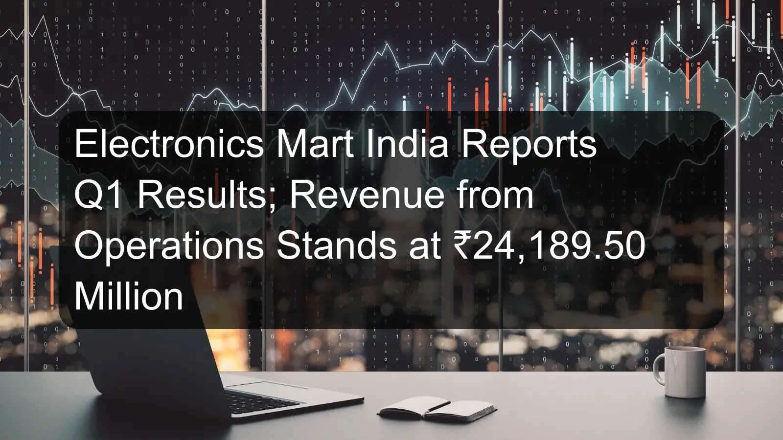 Electronics Mart India Reports Q1 Results; Revenue from Operations Stands at ₹24,189.50 Million