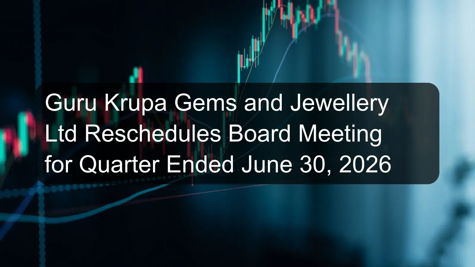 Guru Krupa Gems and Jewellery Ltd Reschedules Board Meeting for Quarter Ended June 30, 2026 Guru Krupa Gems and Jewellery Ltd Reschedules Board Meeting for Quarter Ended June 30, 2026
