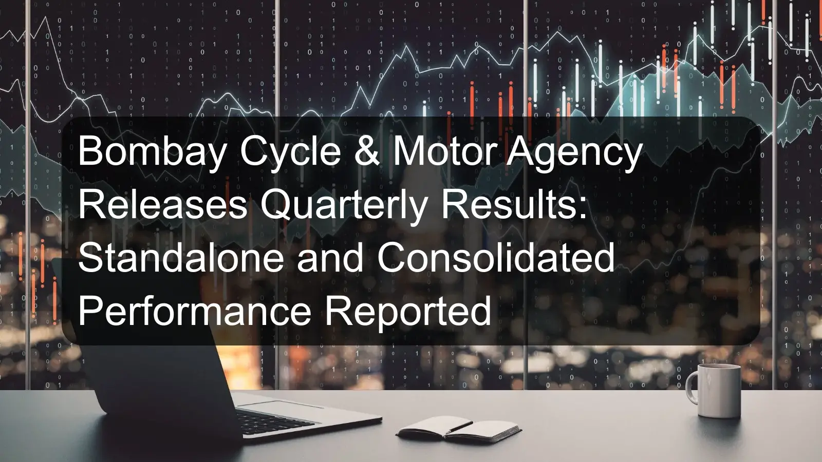 Bombay Cycle & Motor Agency Releases Quarterly Results: Standalone and Consolidated Performance Reported Bombay Cycle & Motor Agency Releases Quarterly Results: Standalone and Consolidated Performance Reported