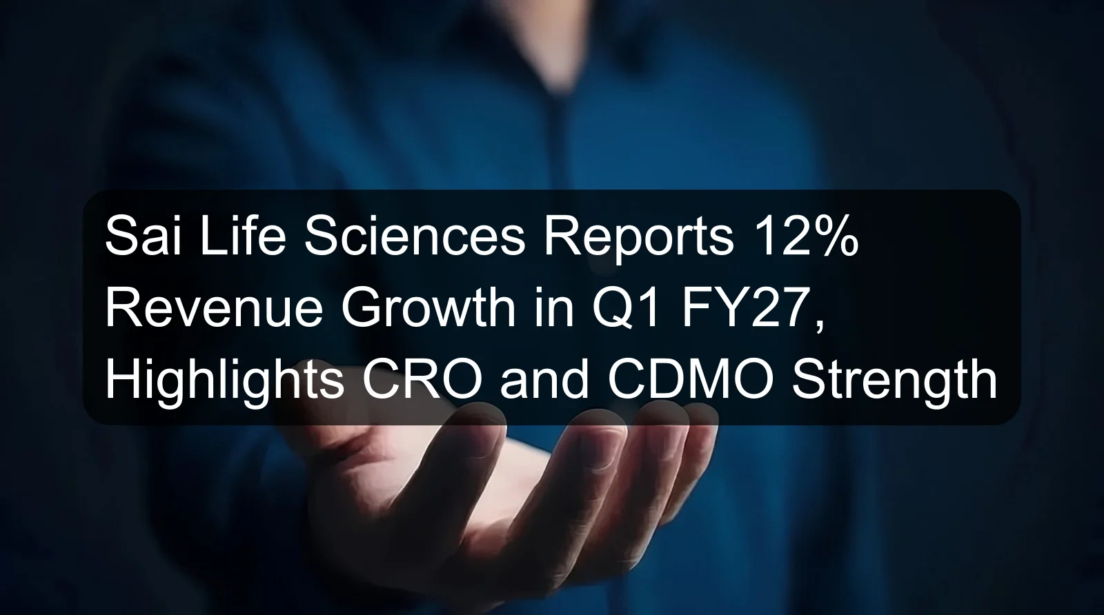 Sai Life Sciences Reports 12% Revenue Growth in Q1 FY27, Highlights CRO and CDMO Strength Sai Life Sciences Reports 12% Revenue Growth in Q1 FY27, Highlights CRO and CDMO Strength