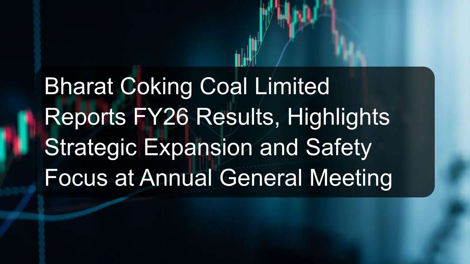 Bharat Coking Coal Limited Reports FY26 Results, Highlights Strategic Expansion and Safety Focus at Annual General Meeting Bharat Coking Coal Limited Reports FY26 Results, Highlights Strategic Expansion and Safety Focus at Annual General Meeting