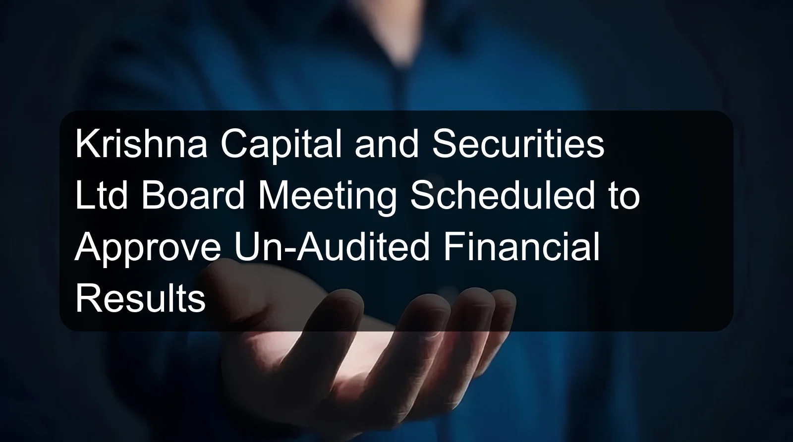 Krishna Capital and Securities Ltd Board Meeting Scheduled to Approve Un-Audited Financial Results