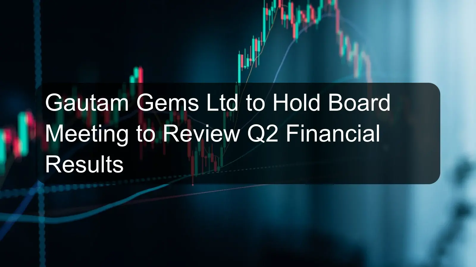 Gautam Gems Ltd to Hold Board Meeting to Review Q2 Financial Results Gautam Gems Ltd to Hold Board Meeting to Review Q2 Financial Results