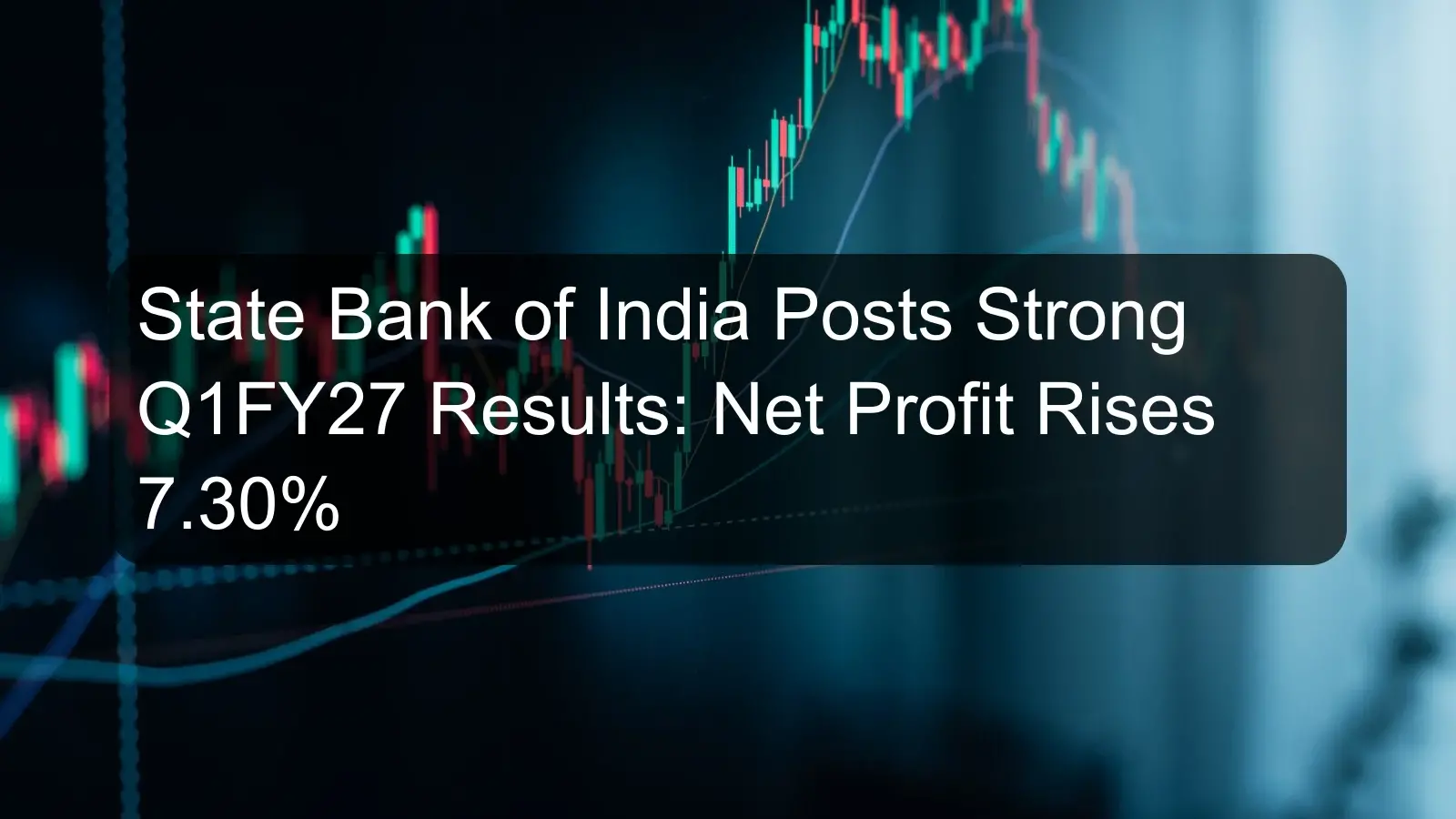 State Bank of India Posts Strong Q1FY27 Results: Net Profit Rises 7.30%