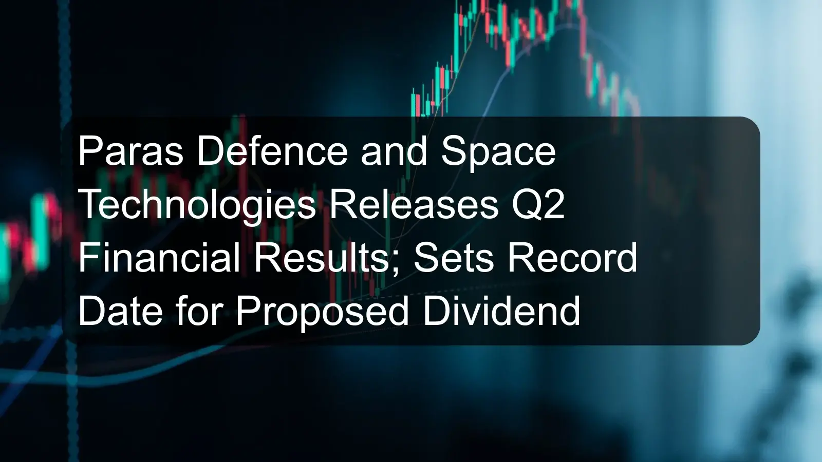 Paras Defence and Space Technologies Releases Q2 Financial Results; Sets Record Date for Proposed Dividend