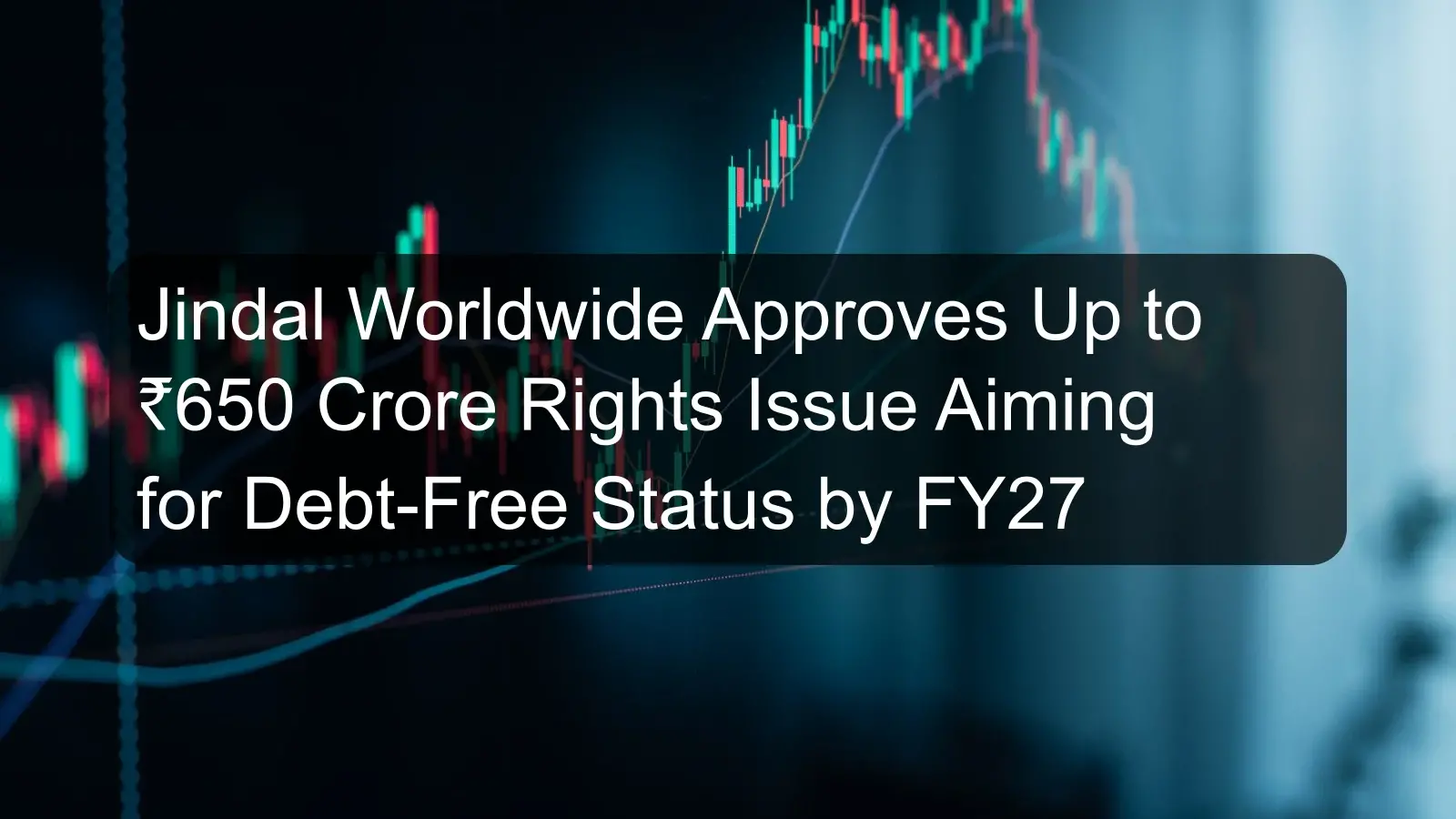 Jindal Worldwide Approves Up to ₹650 Crore Rights Issue Aiming for Debt-Free Status by FY27 Jindal Worldwide Approves Up to ₹650 Crore Rights Issue Aiming for Debt-Free Status by FY27